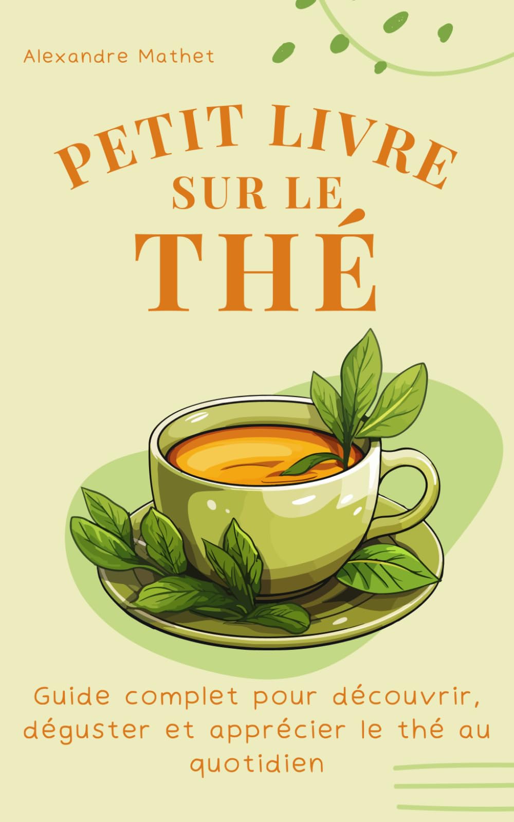 Petit livre sur le thé: Guide complet pour découvrir, déguster et apprécier le thé au quotidien book