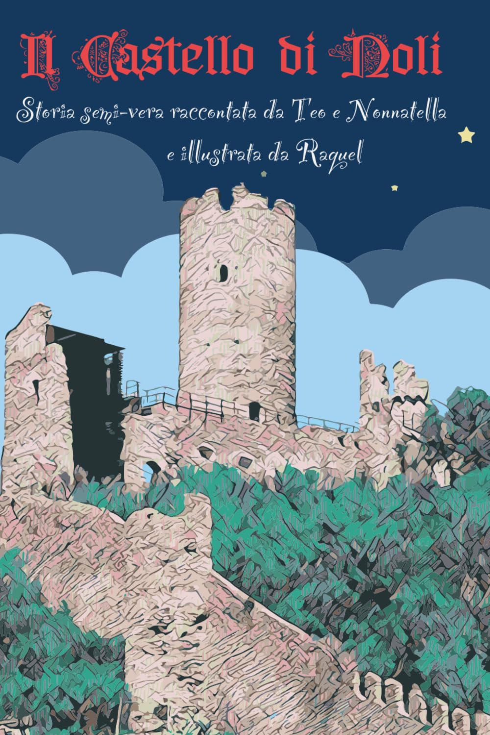 Il Castello di Noli: Storia semi-vera raccontata da Teo e Nonnatella e illustrata da Raquel Non-fiction
