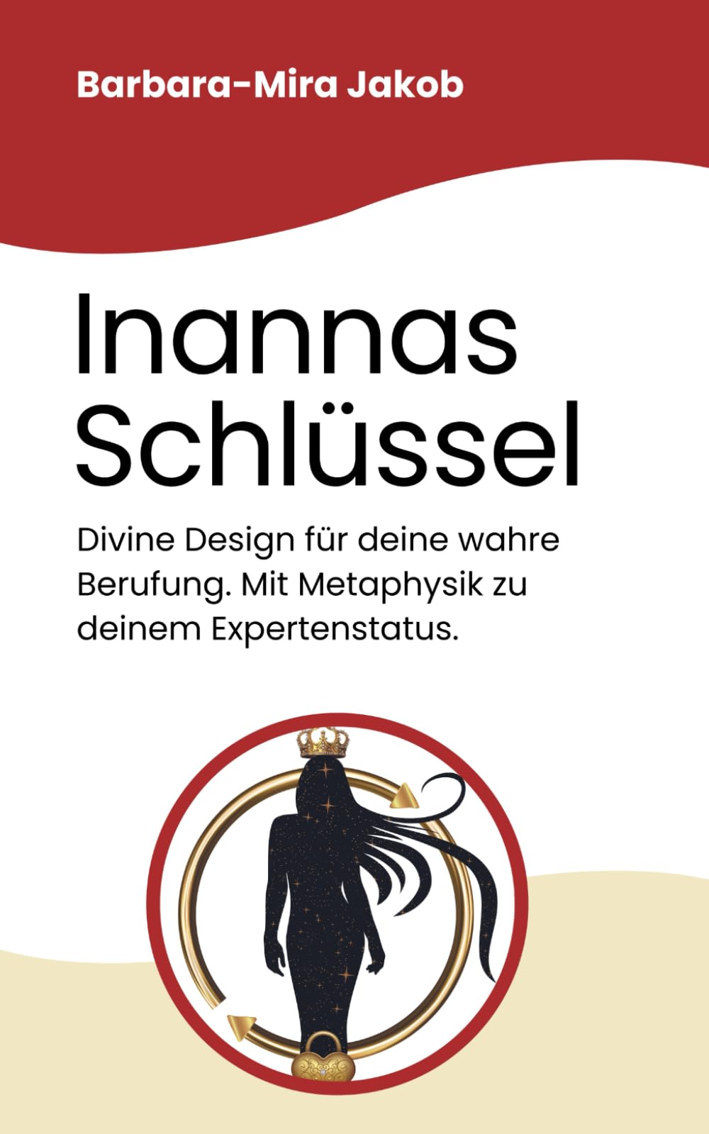 Inannas Schlüssel: Divine Design für deine wahre Berufung.: Mit Metaphysik zu deinem Expertenstatus. Psychology