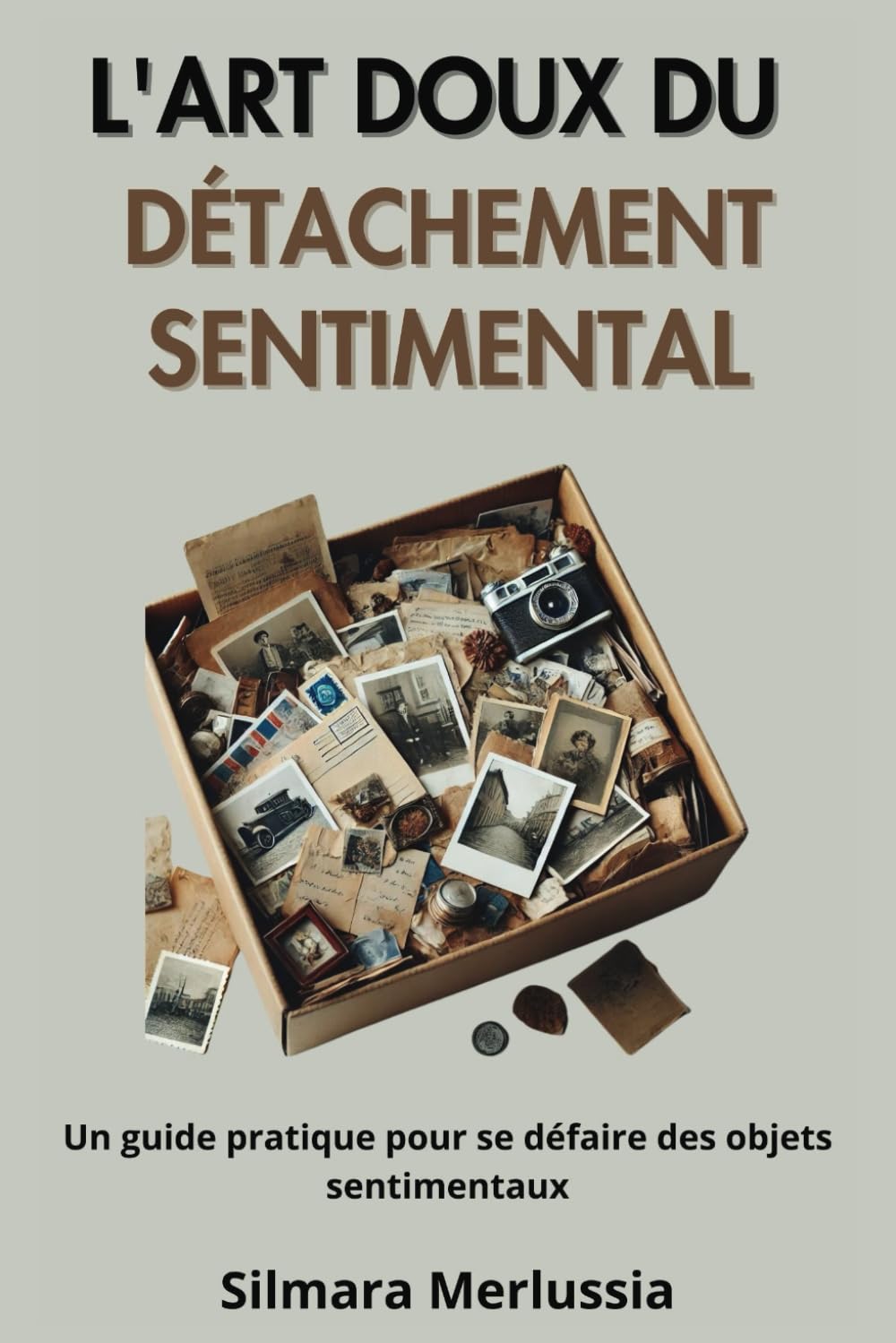 L'art Doux Du Détachement Sentimental: Un Guide Pratique Pour Se Défaire Des Objets Sentimentaux book