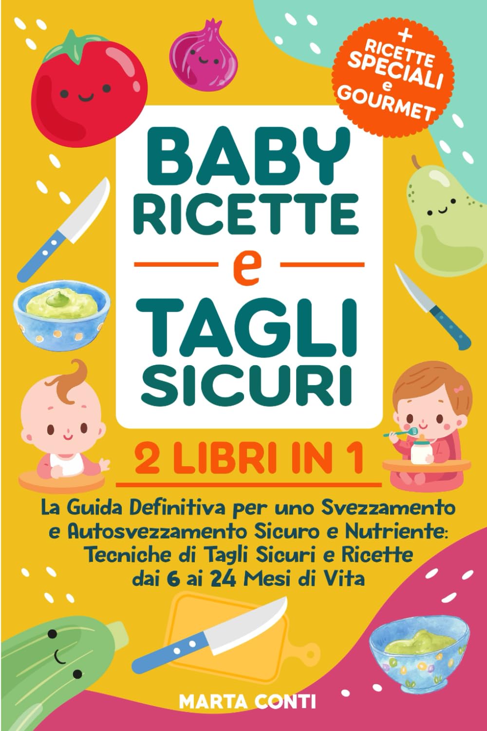 Baby ricette e tagli sicuri: 2 libri in 1: La Guida Definitiva per uno Svezzamento e Autosvezzamento Sicuro e Nutriente: Tecniche di Tagli Sicuri e Ricette dai 6 ai 24 Mesi di Vita book