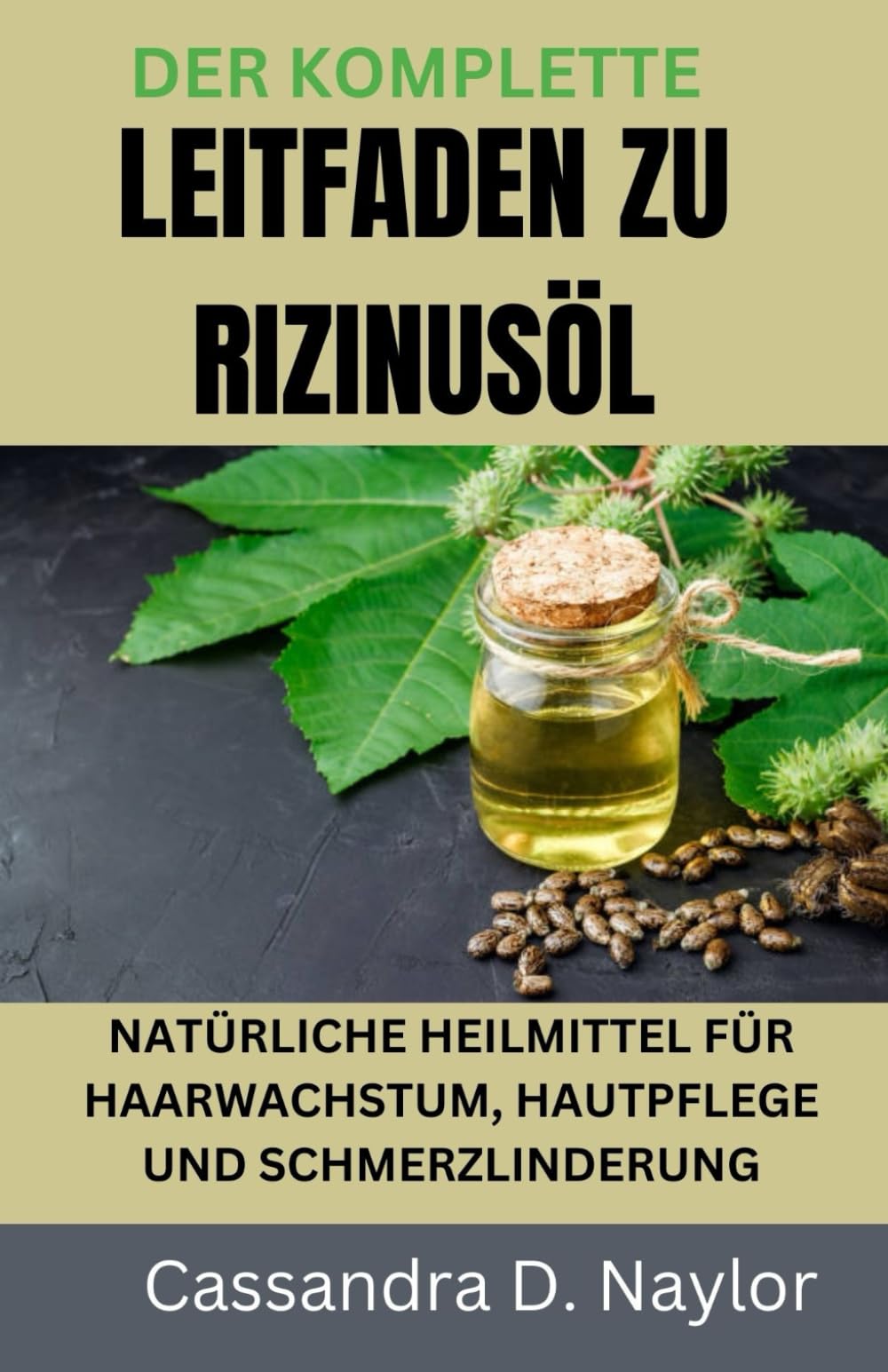 DER KOMPLETTE LEITFADEN ZU RIZINUSÖL: NATÜRLICHE HEILMITTEL FÜR HAARWACHSTUM, HAUTPFLEGE UND SCHMERZLINDERUNG (Castor Oil Bible Wellness Collection) Garden & Plants