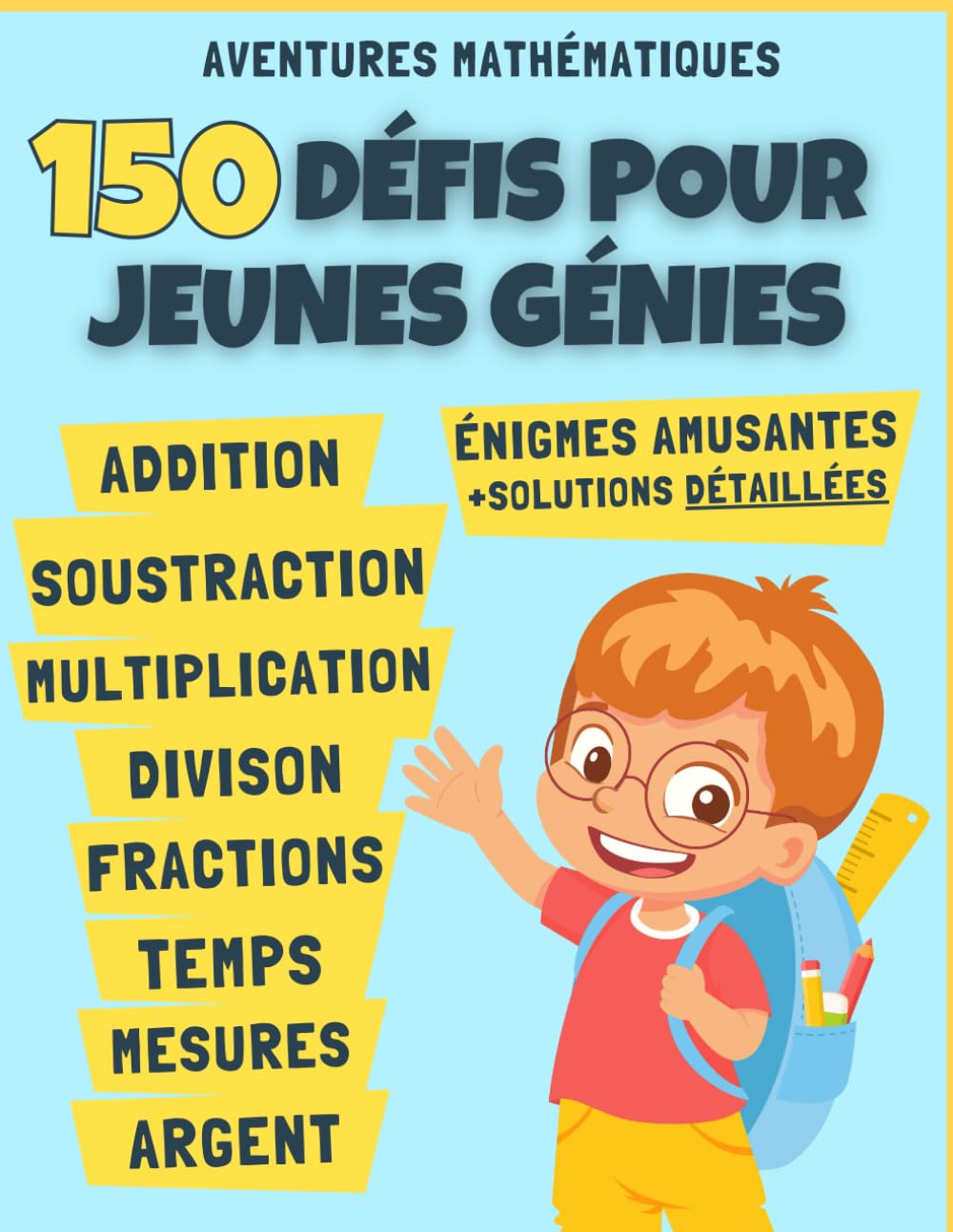 Aventures Mathématiques : 150 Défis Pour Jeunes Génies avec les solutions détaillées: Énigmes Amusantes et Défiantes en Maths - Additions, ... Fractions, Temps, Mesures et Argent book