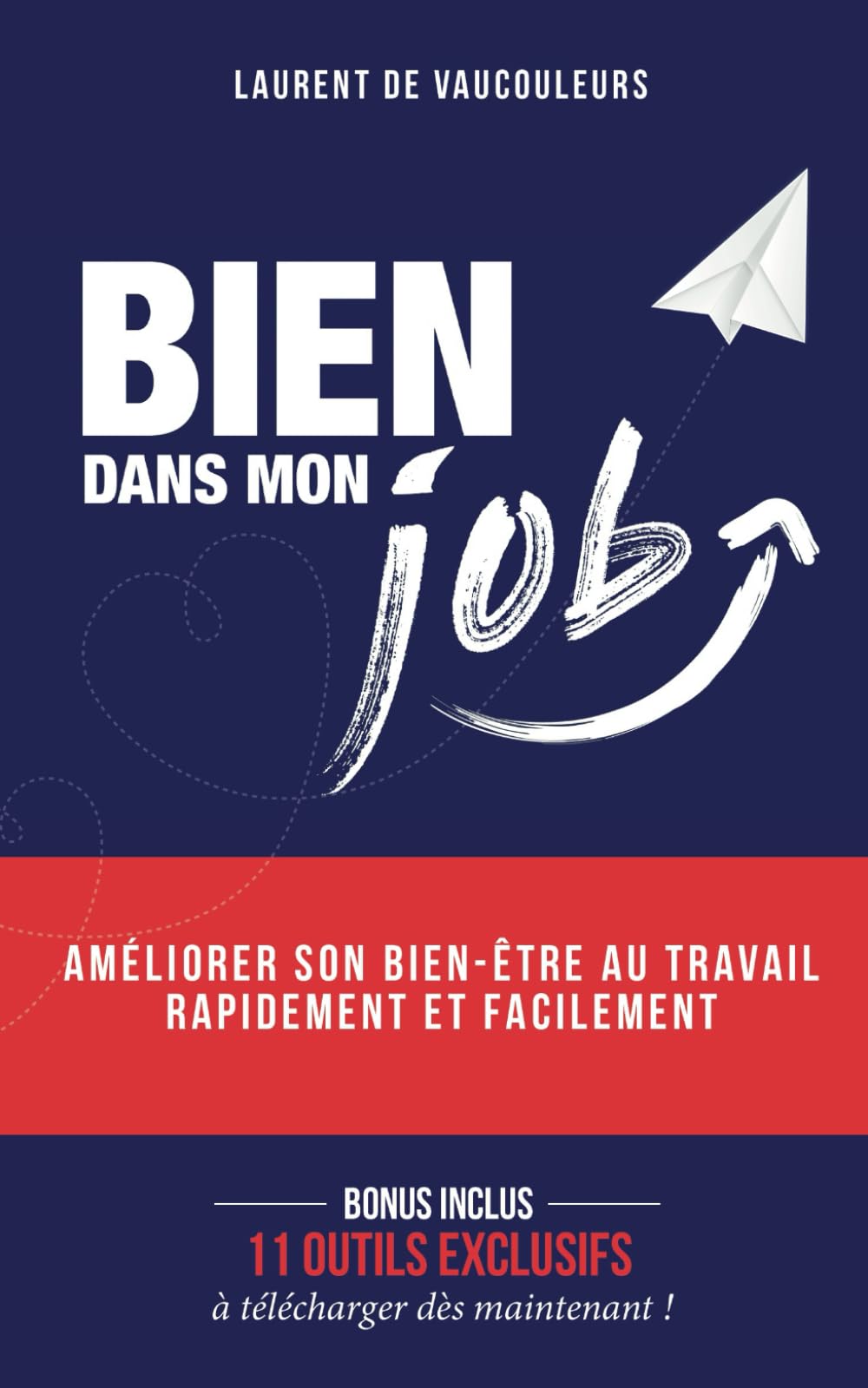 BIEN DANS MON JOB: Améliorer son bien-être au travail rapidement et facilement book
