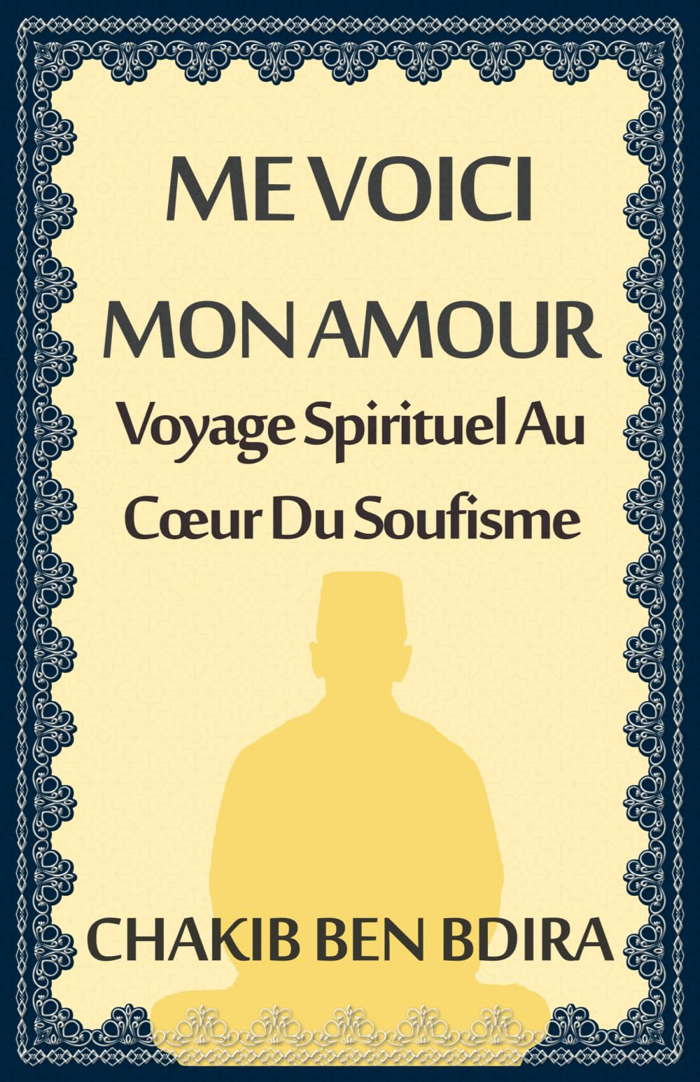ME VOICI MON AMOUR: Voyage Spirituel Au Cœur Du Soufisme: Voyage Spirituel Au Coeur Du Soufisme Religion & Esotericism