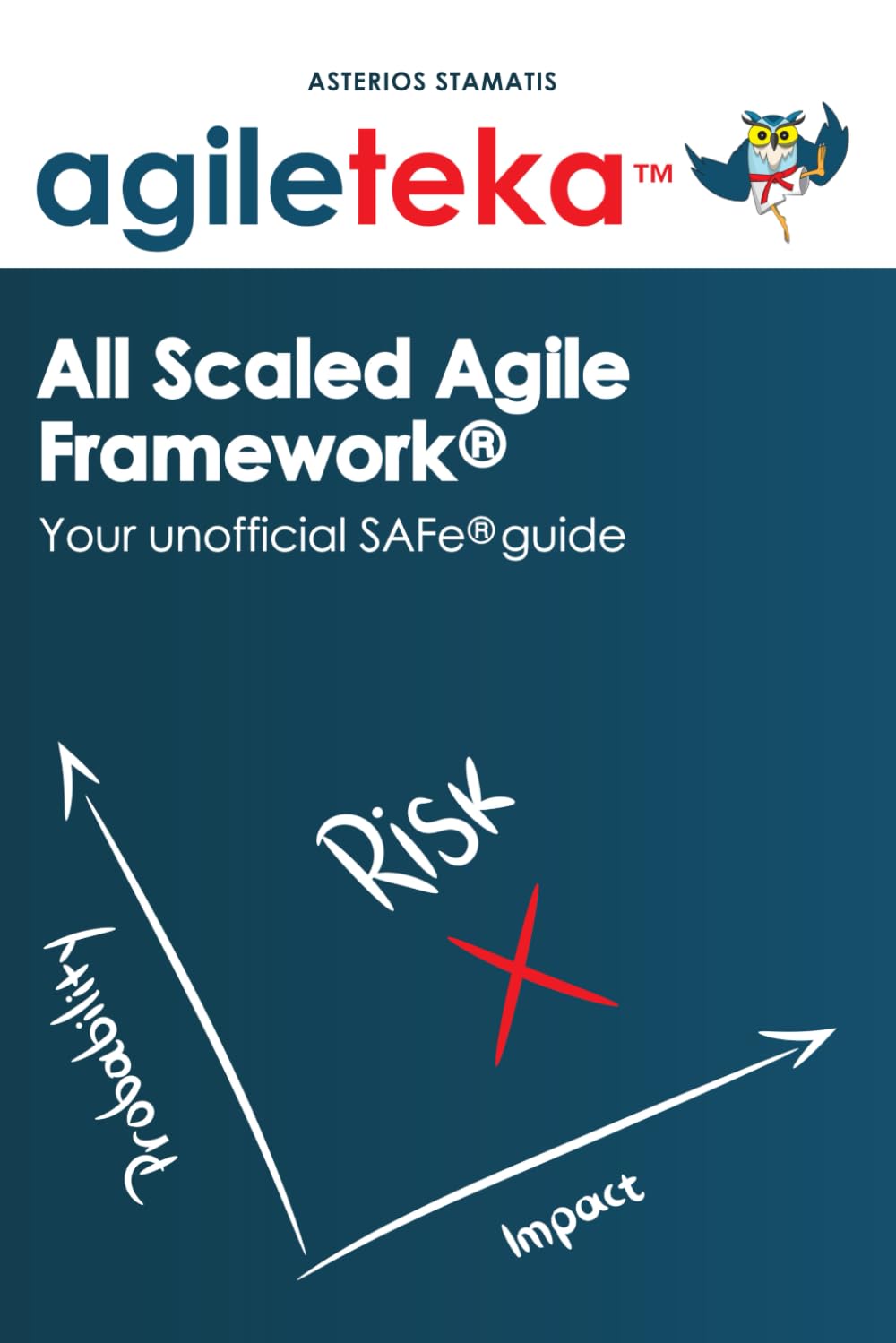 Agileteka - All Scaled Agile Framework®: Your unofficial SAFe® guide (Agileteka - The full Scrum & SAFe experience, Band 3) Business, Finance & Career