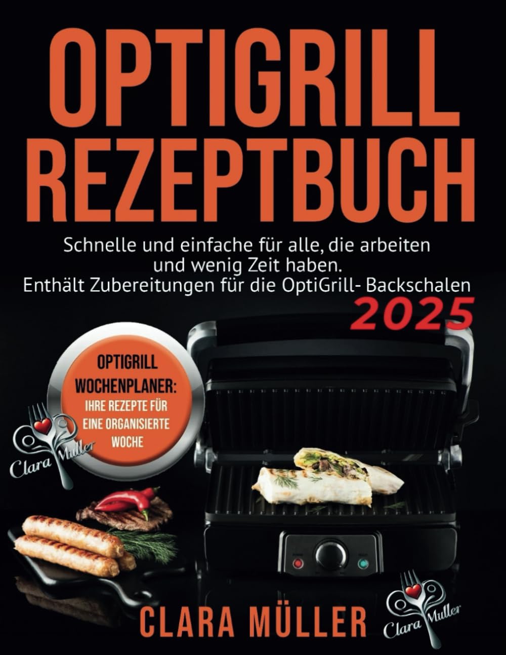 Optigrill Rezeptbuch: Schnelle und einfache Rezepte für Berufstätige. Genießen Sie gesunde Mahlzeiten mit Komfort und Stil – inklusive Backschalen-Rezepte für den OptiGrill Cooking & Enjoying