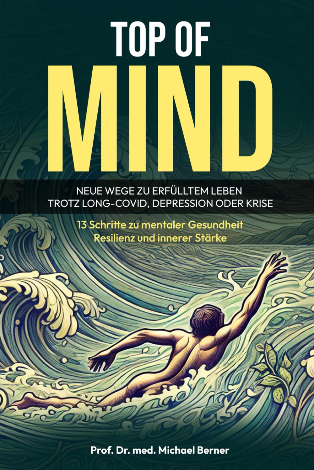 TOP OF MIND – Neue Wege zu erfülltem Leben trotz Long-Covid, Depression oder Krise: 13 Schritte zu mentaler Gesundheit, Resilienz und innerer Stärke Medicine