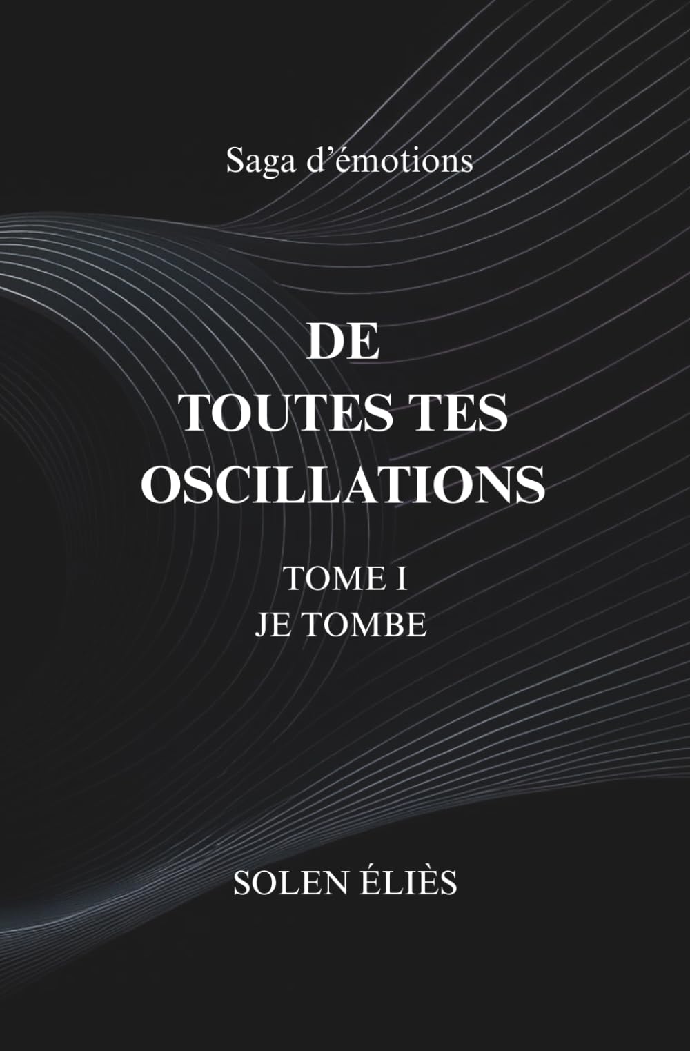 De Toutes Tes Oscillations TOME I - Je tombe ... book