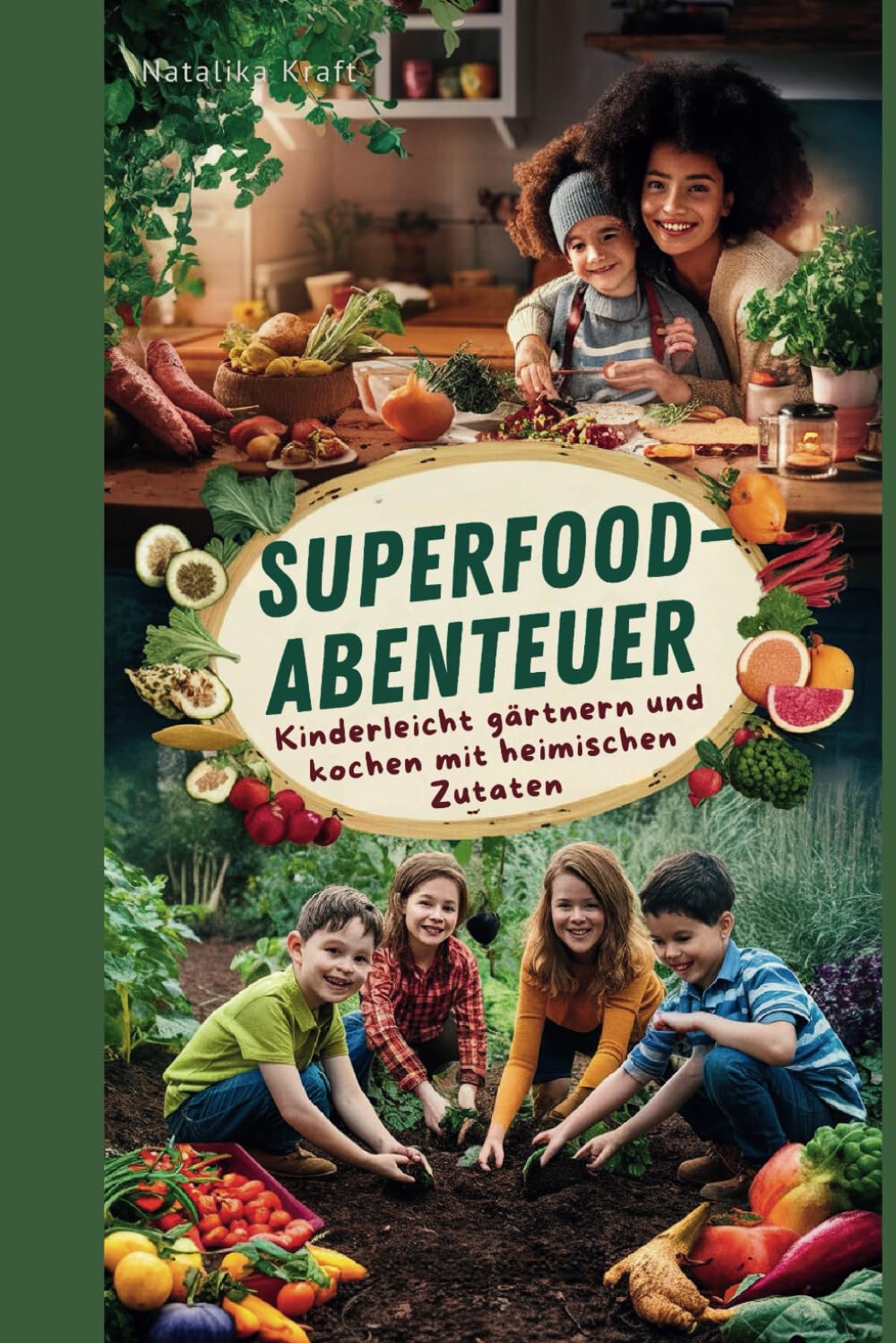 Superfood-Abenteuer: Kinderleicht gärtnern und kochen mit heimischen Zutaten: Mit selbst angebauten Superfoods: Familienrezepte und Gartentipps für kleine Entdecker (richtige Ernährung ohne Verzicht) Garden & Plants