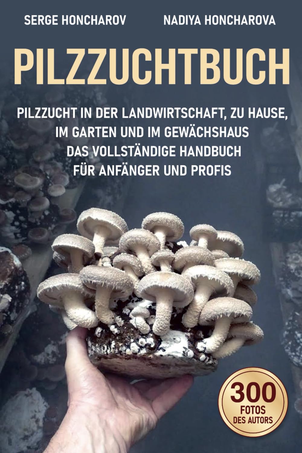 Pilzzuchtbuch: Pilzzucht in der Landwirtschaft, zu Hause, im Garten und im Gewächshaus Das Vollständige Handbuch für Anfänger und Profis (Cultivating mushrooms at home and on the farm) Medicine