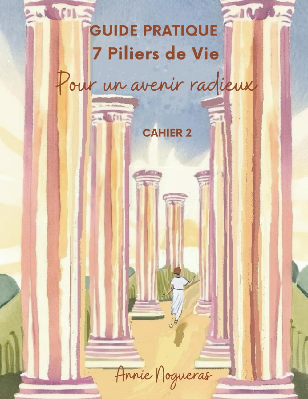 Guide Pratique des 7 Piliers de Vie - Cahier 2: Pour un avenir radieux book