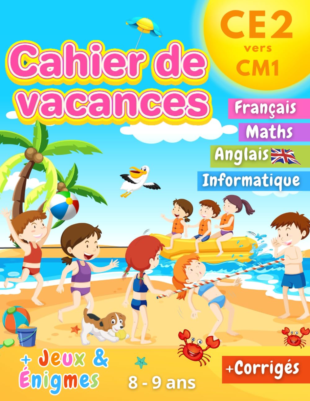 Cahier de Vacances CE2 vers CM1: 100+ Activités Utiles et Ludiques avec plein de jeux et d'énigmes variés 100% inoubliables ! | 8-9 ans book