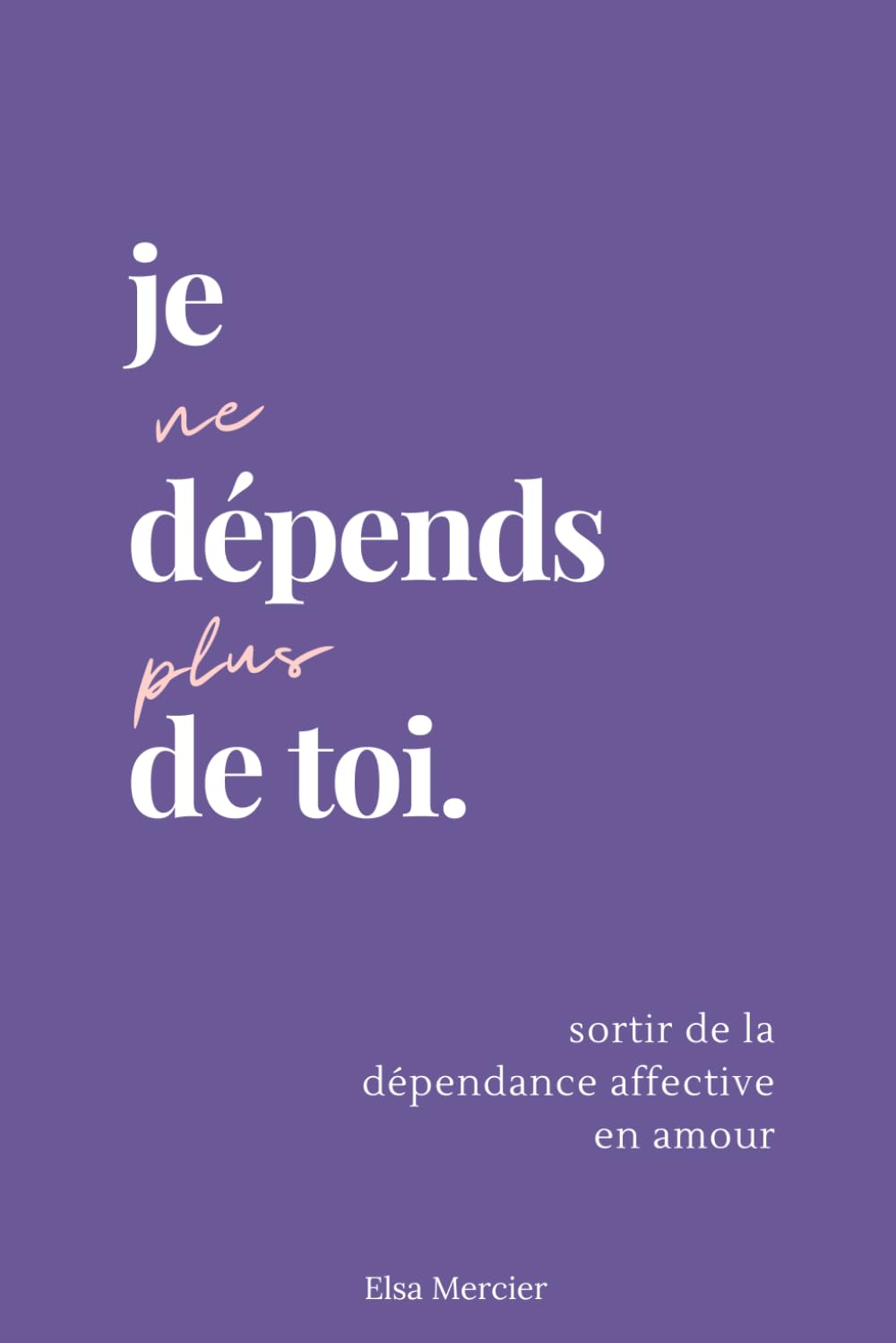 Je ne dépends plus de toi: Sortir de la dépendance affective en amour Health, Nutrition & Fitness