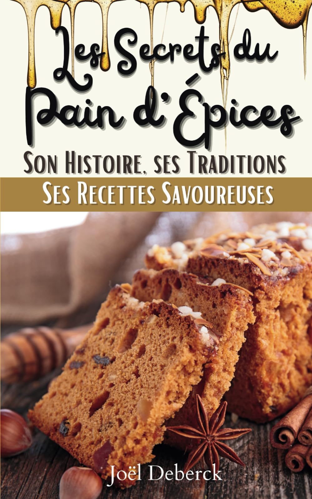 Les Secrets du Pain d’Épices: Son Histoire, ses Traditions, ses Recettes Savoureuses Parents & Children