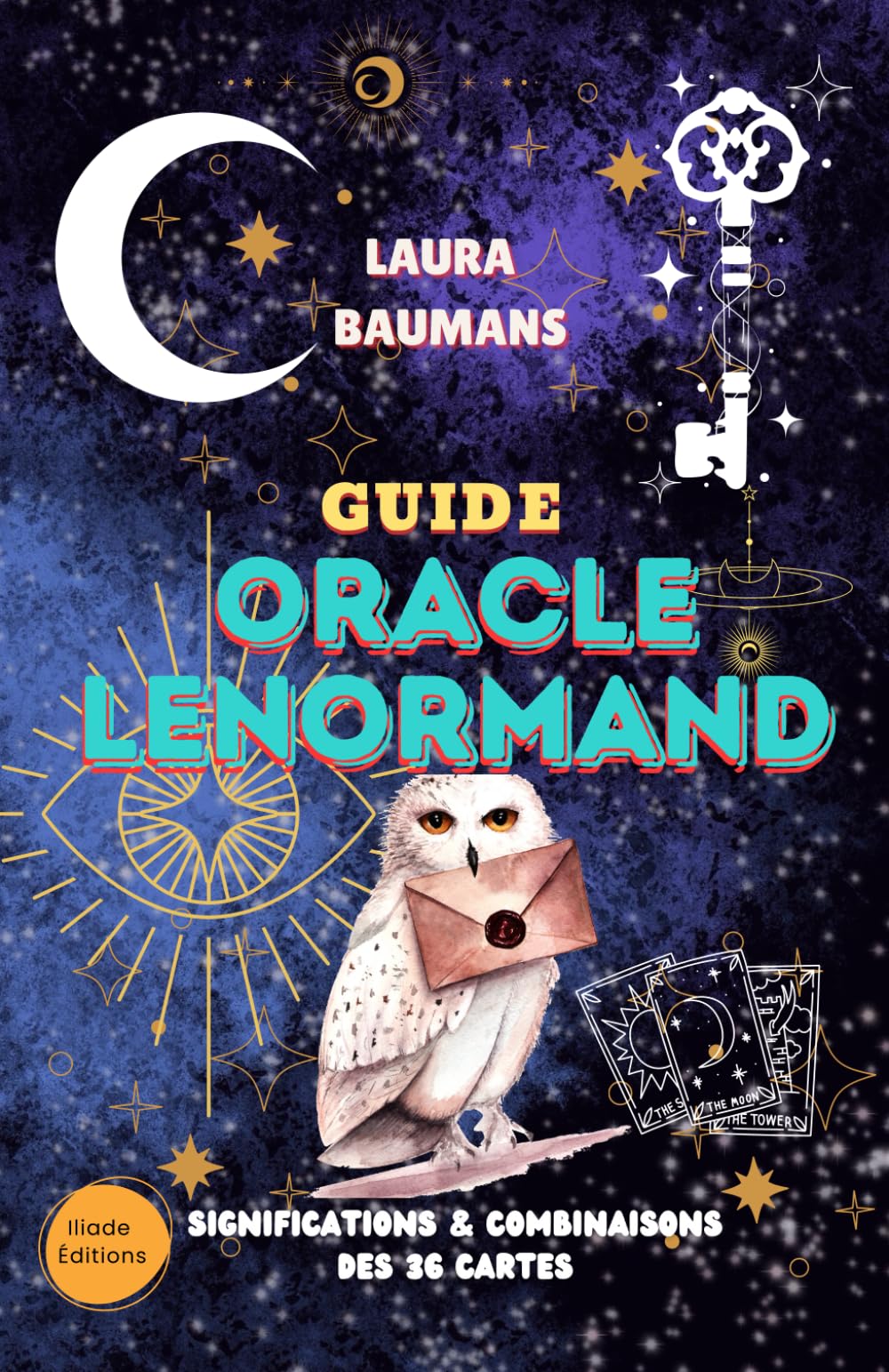 GUIDE DE L'ORACLE LENORMAND: SIGNIFICATIONS & COMBINAISONS des 36 cartes du Petit LENORMAND, 7 METHODES DE TIRAGE simples et intuitives & outil de création du GRAND TABLEAU LENORMAND Religion & Esotericism