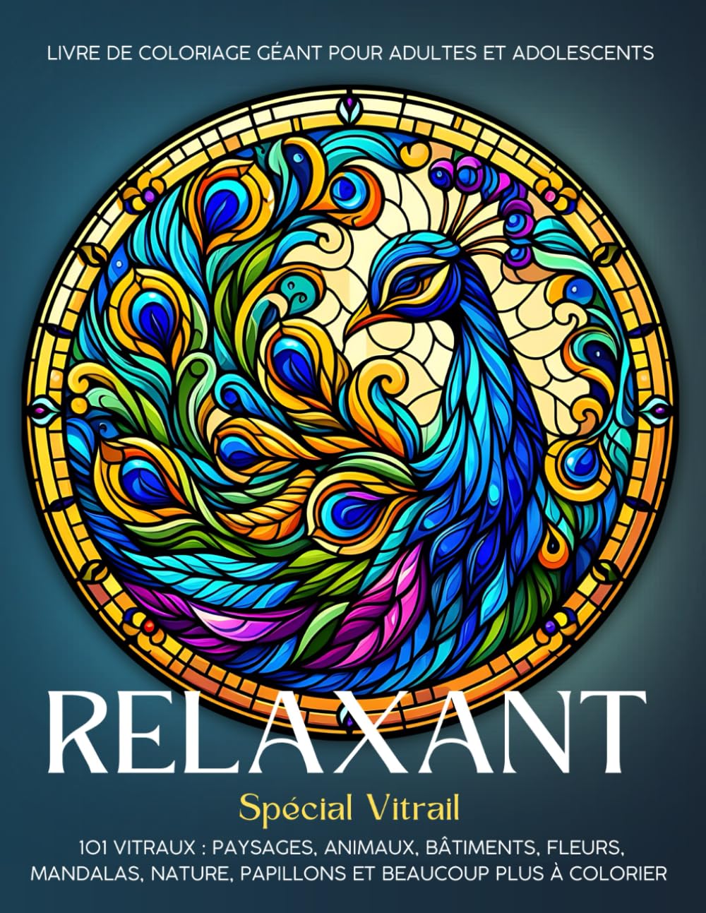 Relaxant Spécial Vitrail : Livre de Coloriage Géant pour Adultes et Adolescents: 101 Vitraux : Paysages, Animaux, Bâtiments, Fleurs, Mandalas, Nature, Papillons et Beaucoup plus à Colorier book