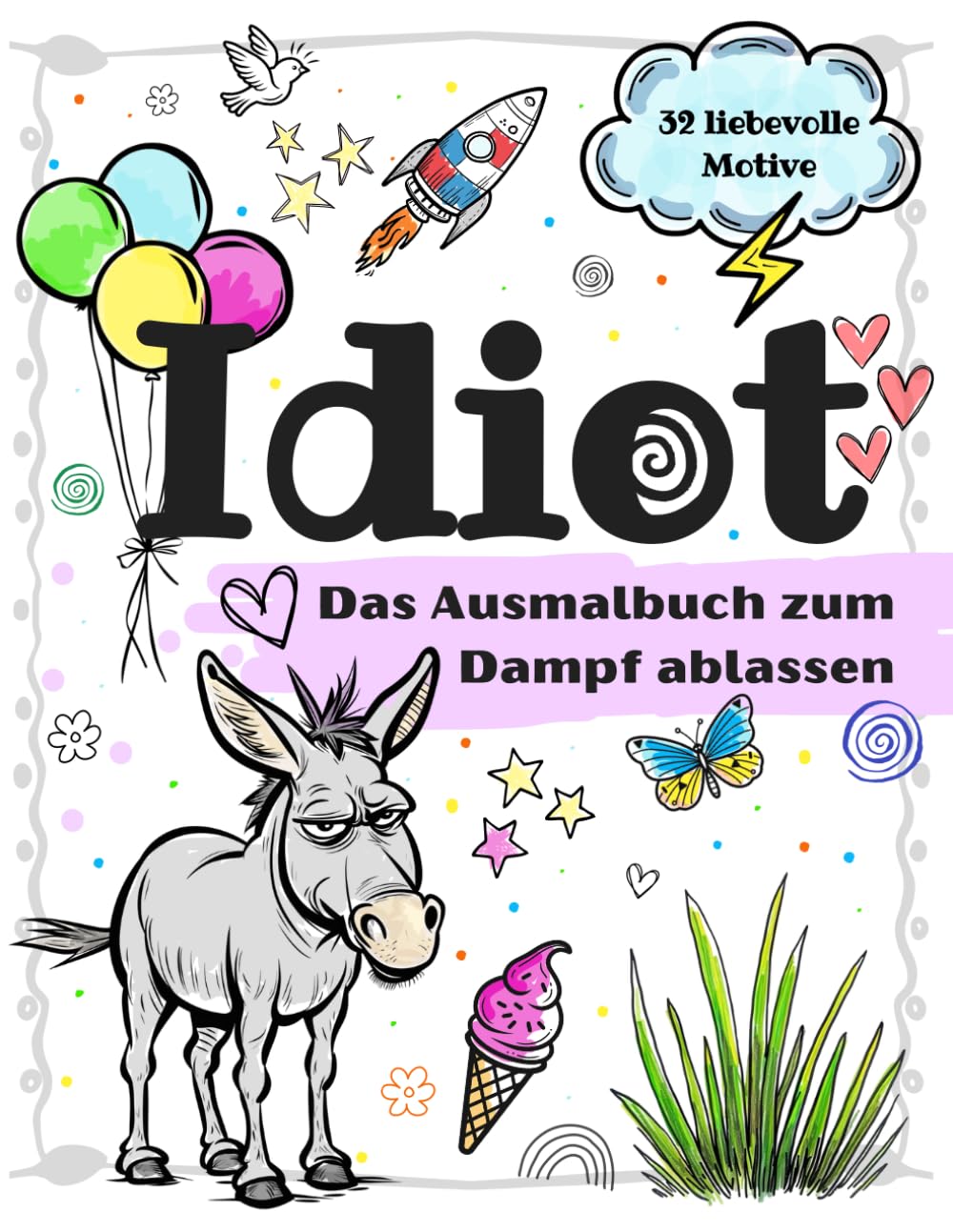 Idiot - Das Ausmalbuch zum Dampf ablassen: 32 Motive mit fiesen Sprüchen und Schimpfwörtern zum kreativen Abreagieren – das perfekte Geschenk für ... für dich selbst zum farbenfrohen entspannen Humour & Satire