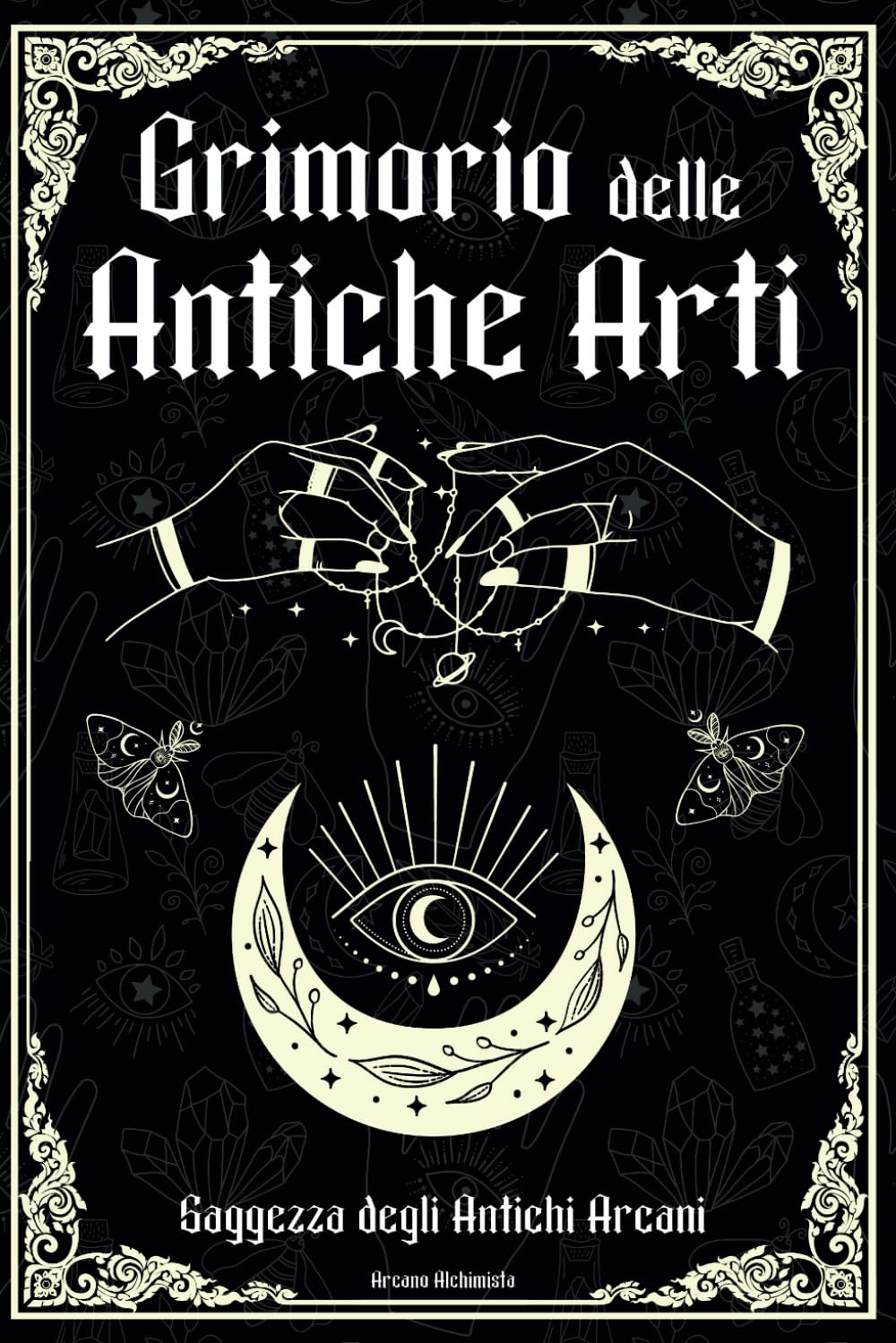 Grimorio Delle Antiche Arti: Saggezza degli Antichi Arcani (Simboli e Segreti: La Collana Esoterica Definitiva) Lifestyle