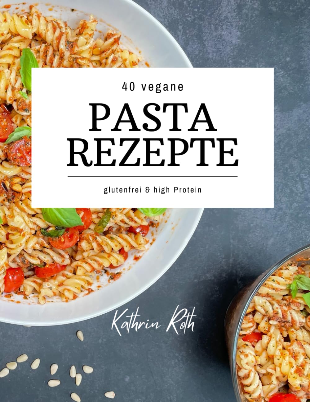 40 vegane Pasta Rezepte: Glutenfrei & High Protein Cooking & Enjoying