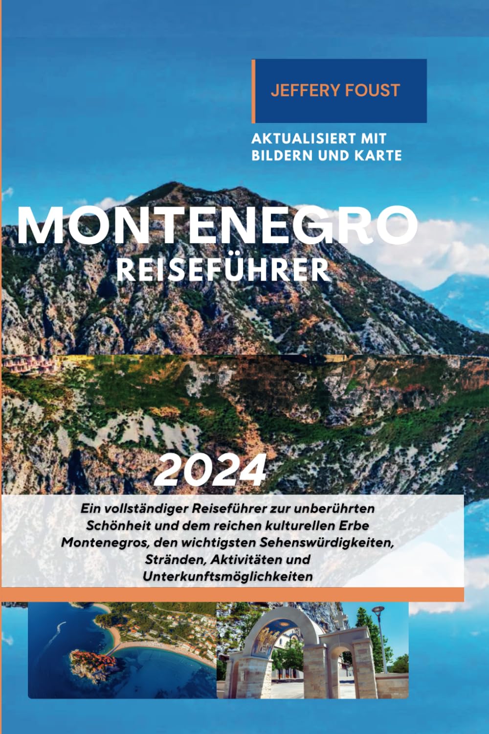 Montenegro Reiseführer 2024: Ein vollständiger Reiseführer zur unberührten Schönheit und dem reichen kulturellen Erbe Montenegros, den wichtigsten Sehenswürdigkeiten, Stränden, Aktivitäten Hiking & Cycling Books