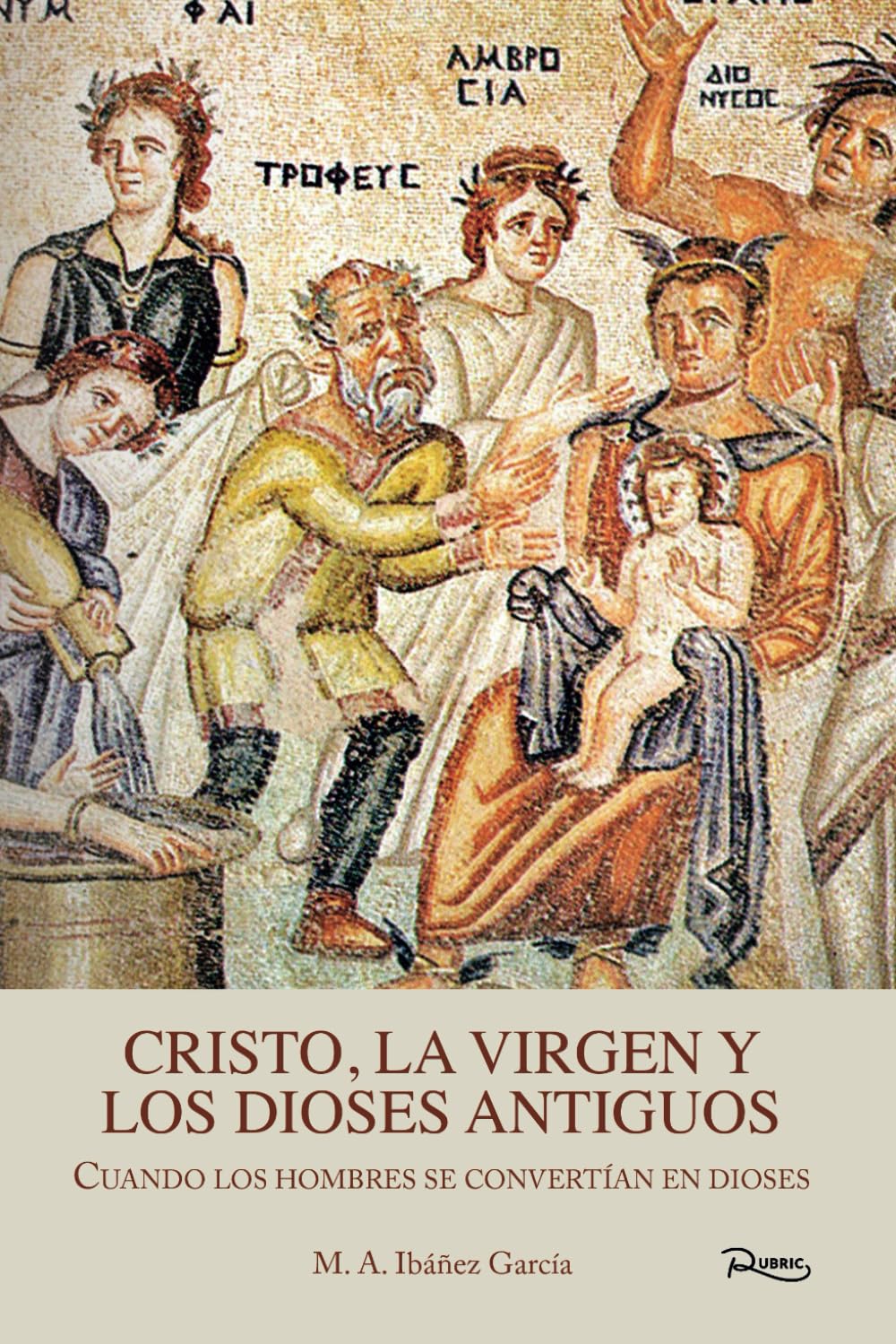 CRISTO, LA VIRGEN Y LOS DIOSES ANTIGUOS: Cuando los hombres se convertían en dioses book