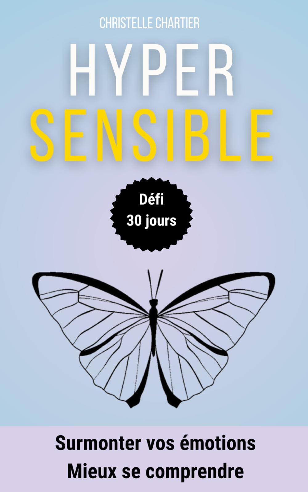 Comment gérer l'hypersensibilité chez l’enfant et l’adulte en 30 jours: Exercices et conseils pratiques pour aider les hypersensibles à comprendre leurs émotions et vivre heureux sans effort. book