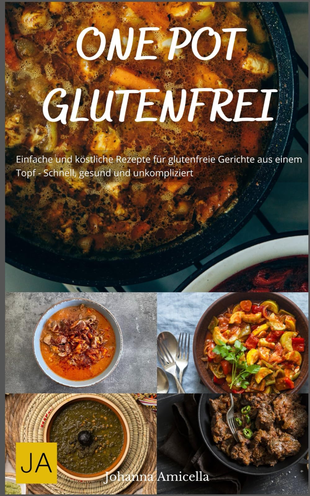 One Pot Glutenfrei: Einfache und köstliche Rezepte für glutenfreie Gerichte aus einem Topf - Schnell, gesund und unkompliziert book