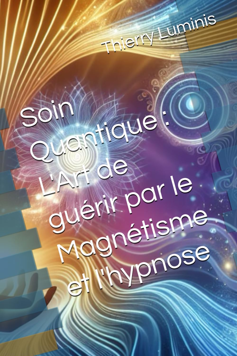 Soin Quantique : L'Art de guérir par le Magnétisme et l'hypnose book