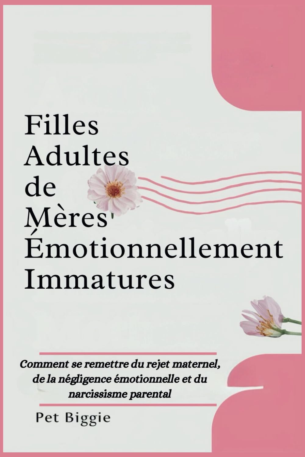 Filles Adultes de Mères Émotionnellement Immatures: Comment se remettre du rejet maternel, de la négligence émotionnelle et du narcissisme parental book