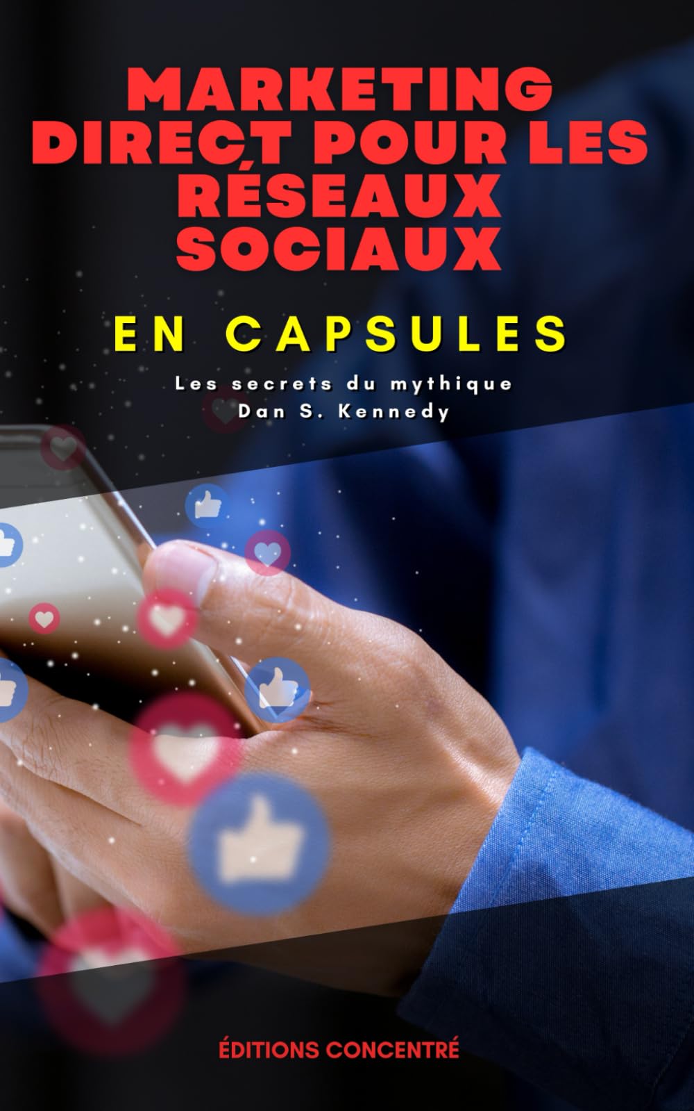 Marketing direct pour les réseaux sociaux, En Capsules: Les secrets du mythique Dan S. Kennedy book