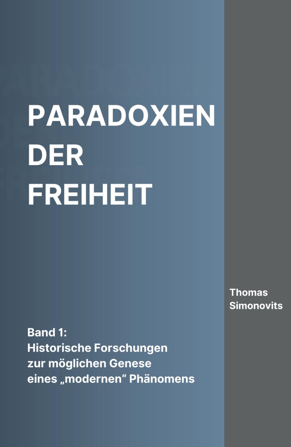 Paradoxien der Freiheit: Band 1: Historische Forschungen zur möglichen Genese eines "modernen" Phänomens Philosophy