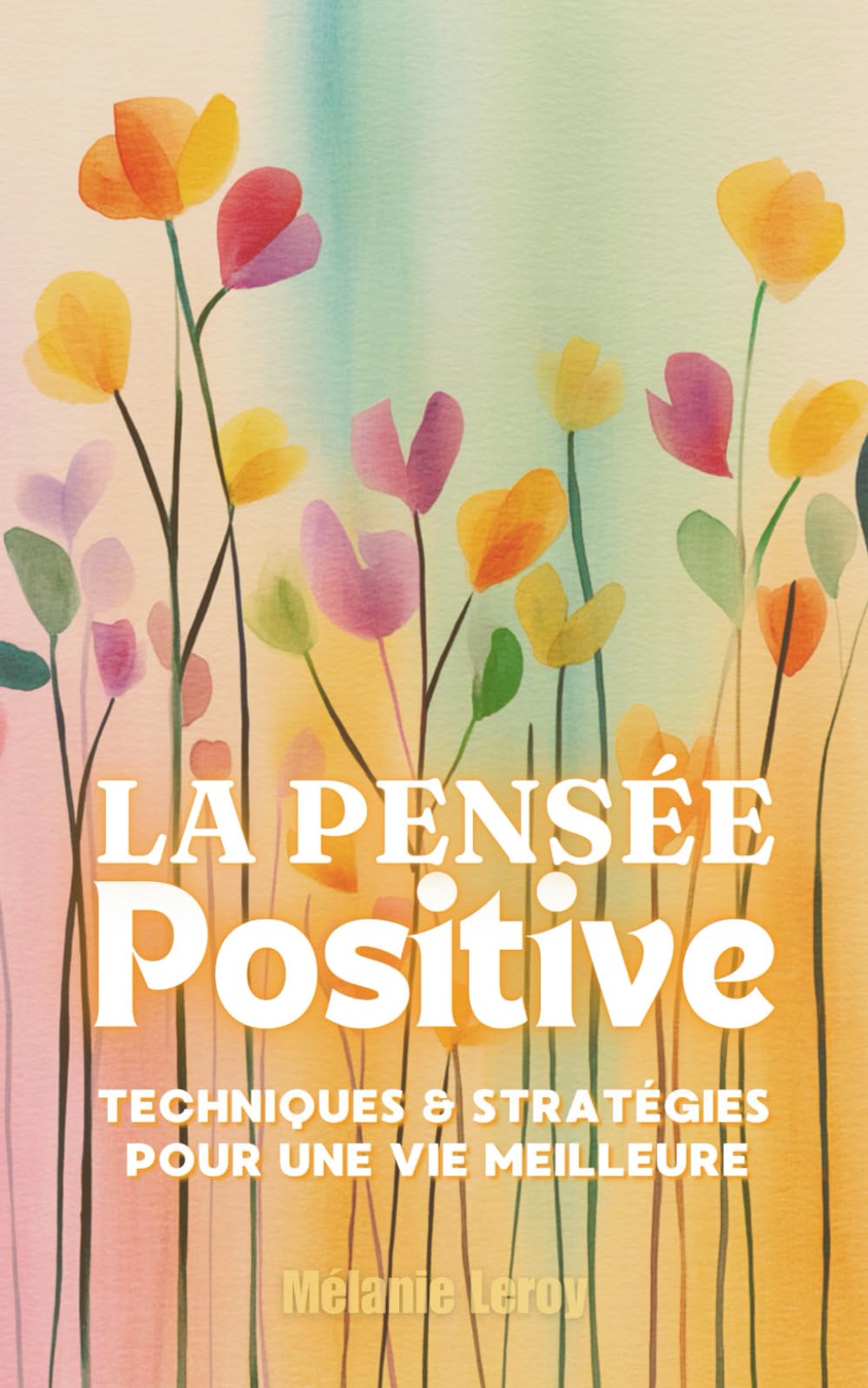 La Pensée Positive: Techniques et Stratégies pour une Vie Meilleure Health, Nutrition & Fitness