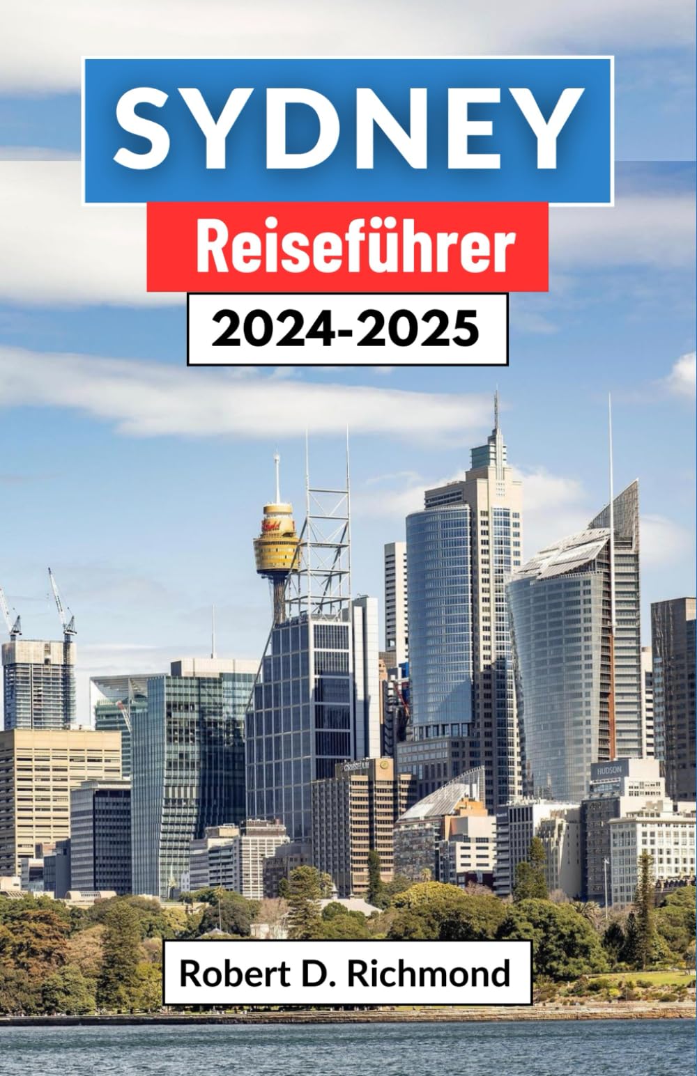 Sydney Reiseführer 2024–2025: Eine umfassende Reise durch Australiens Kronjuwel, wo urbane Pracht auf Küstenruhe trifft Leisure, Home & Garden