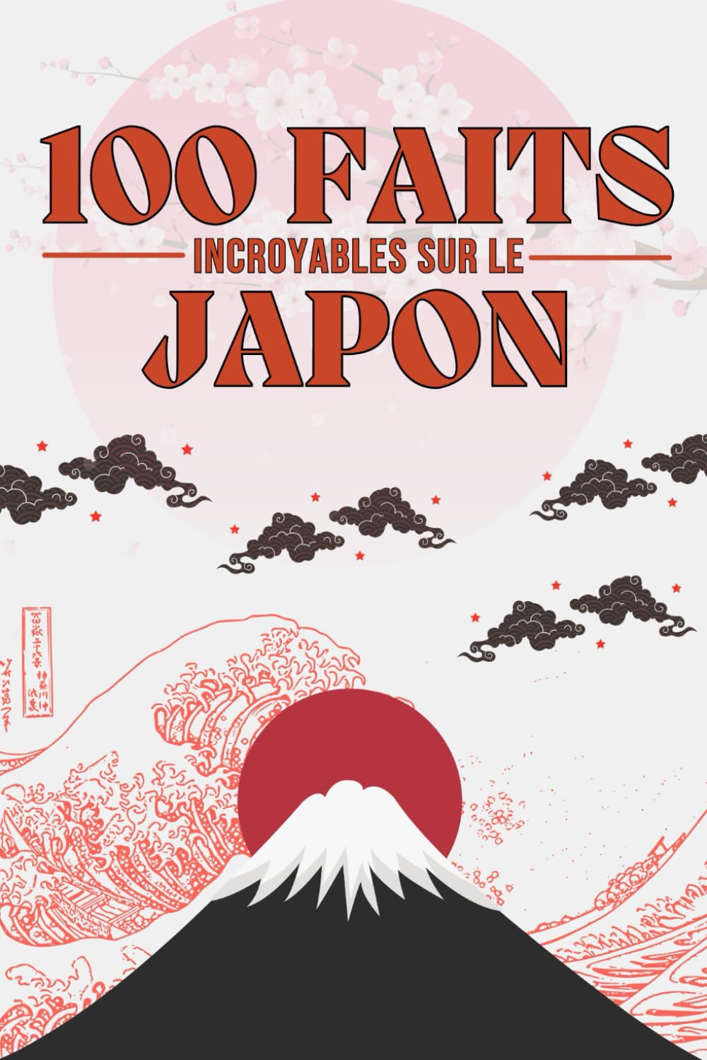 100 Faits Incroyables sur le Japon: Découvrez des Anecdotes Étonnantes sur la Culture, l'Histoire, la Technologie et la Vie Quotidienne au Pays du Soleil-Levant. book