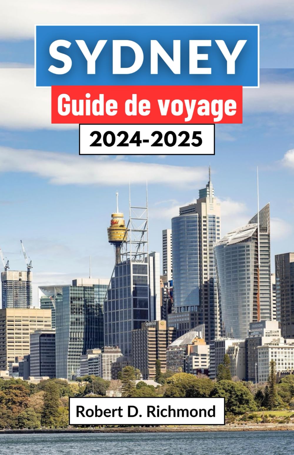 Sydney Guide de voyage 2024-2025: Un voyage complet à travers le joyau de la couronne australienne, où la splendeur urbaine rencontre la sérénité côtière book