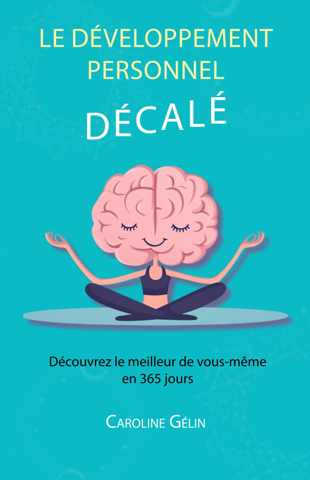 Le développement personnel décalé: Découvrez le meilleur de vous-même en 365 jours Learning & Reference