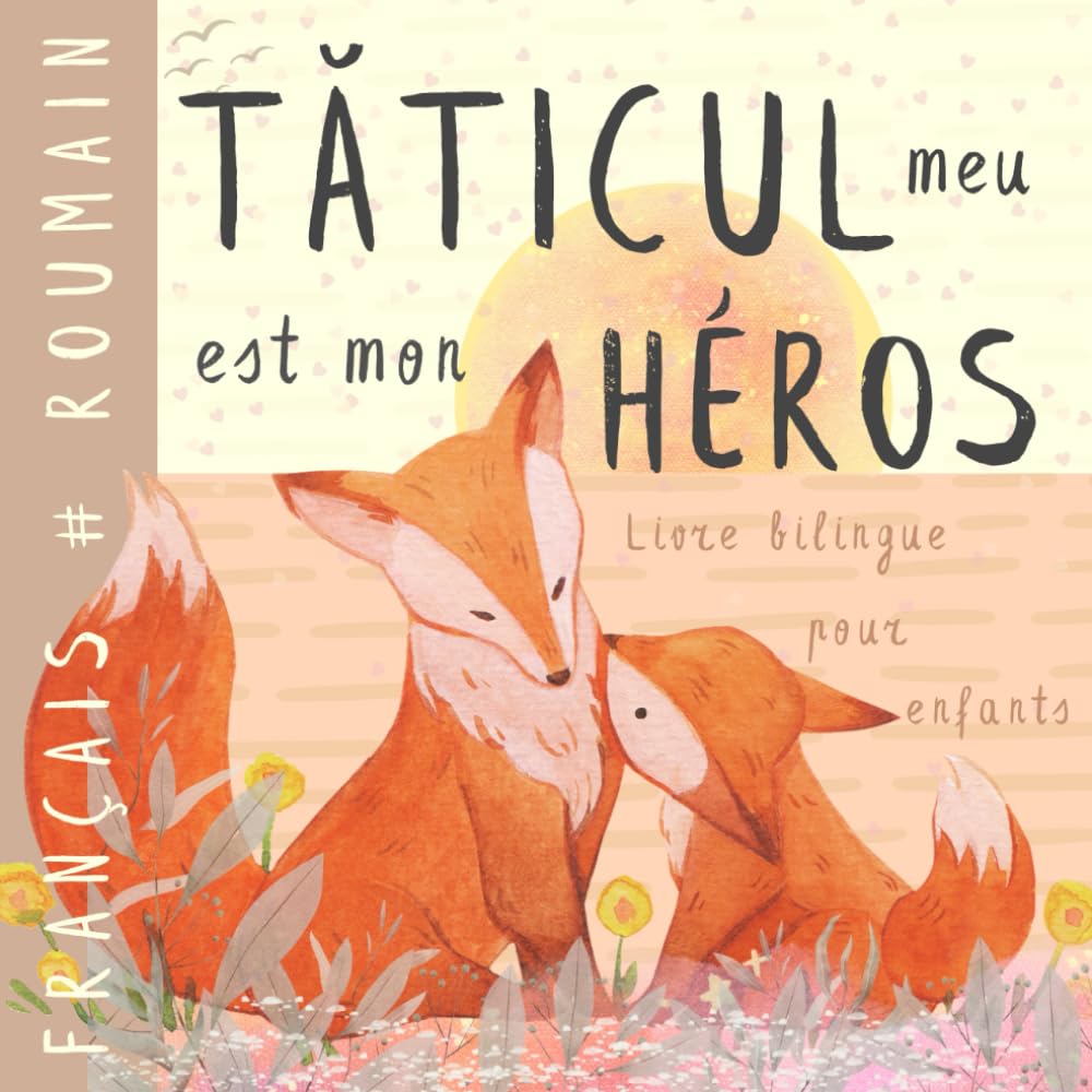 Tăticul meu Livre bilingue roumain français pour enfants: Cărți românești pentru copii Apprendre le roumain, Vocabulaire simple et facile à lire pour les débutants, Imagier pour papa, fils, fille book