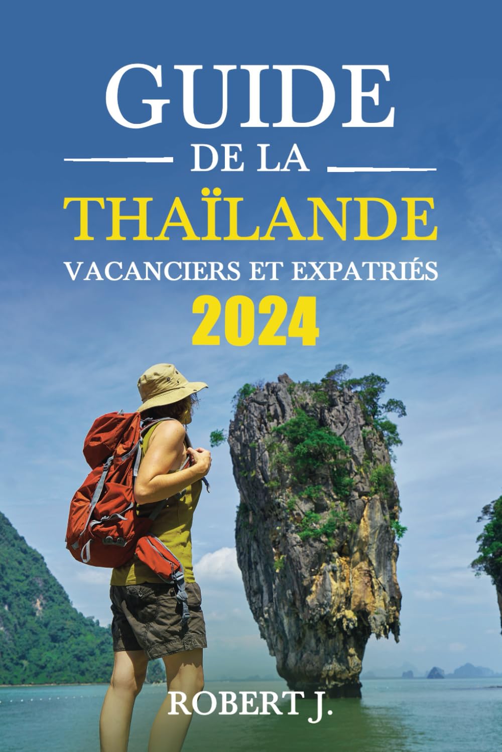 Guide de la Thaïlande - Vacanciers et Expatriés: Tout ce que Vous Devez Savoir pour une Expérience Unique en Thaïlande book