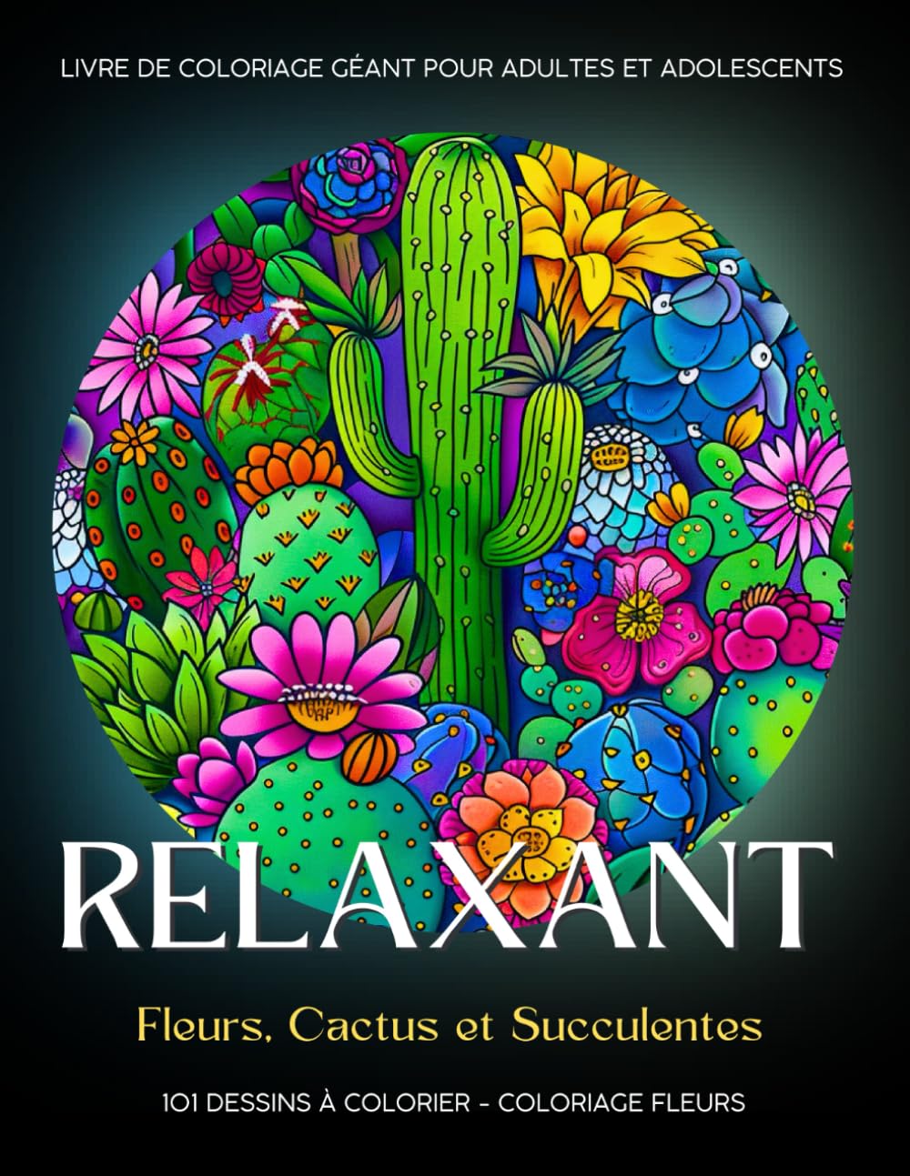 Relaxant - Coloriage Fleurs: 101 Dessins de Fleurs, Cactus et Succulentes à Colorier. Livre de Coloriage Géant pour Adultes et Adolescents book