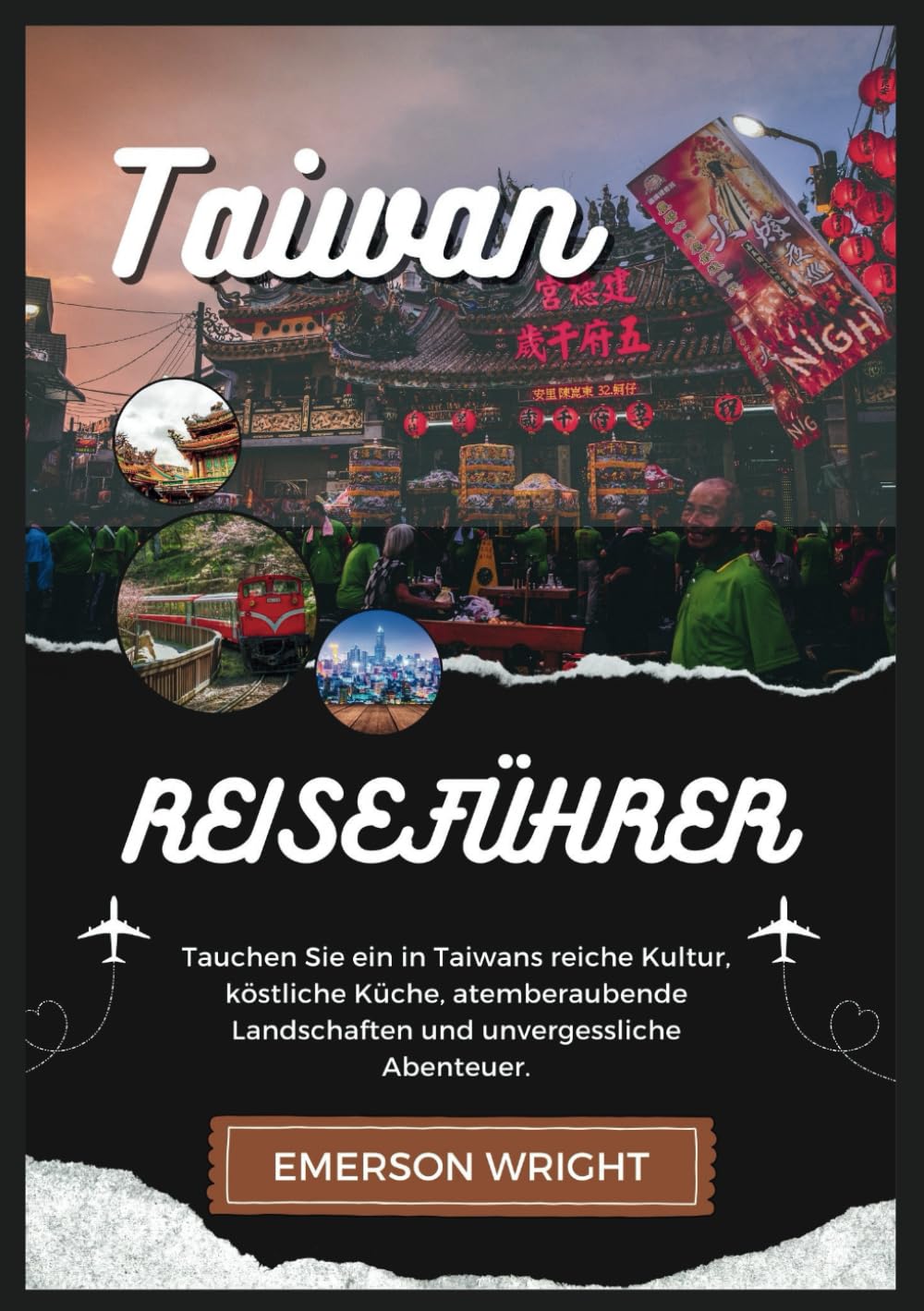 TAIWAN REISEFÜHRER 2024: Tauchen Sie ein in Taiwans reiche Kultur, köstliche Küche, atemberaubende Landschaften und unvergessliche Abenteuer. Travel Guides