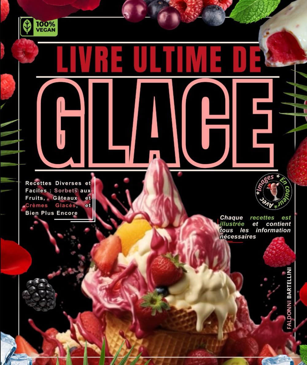 Le livre ultime de Glace : Recettes Diverses et Faciles : Sorbets aux Fruits, Gâteaux et Crèmes Glacés, et Bien Plus Encore . book