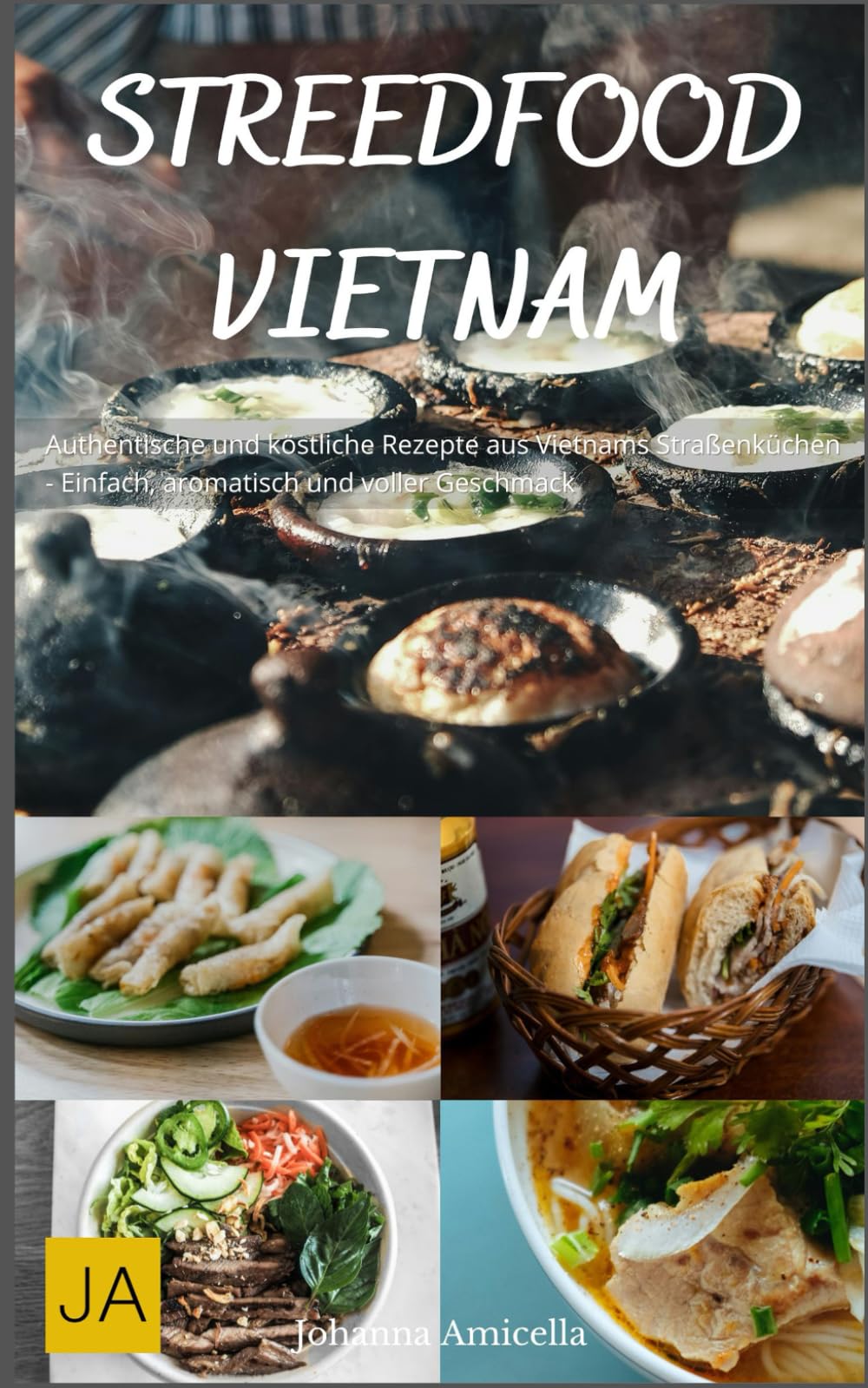 Street Food Vietnam: Authentische und köstliche Rezepte aus Vietnams Straßenküchen - Einfach, aromatisch und voller Geschmack Cooking & Enjoying
