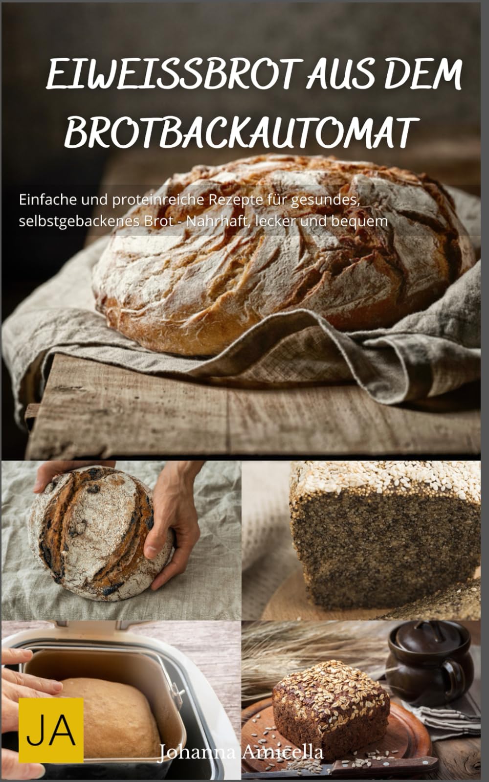 Eiweißbrot aus dem Brotbackautomat: Einfache und proteinreiche Rezepte für gesundes, selbstgebackenes Brot - Nahrhaft, lecker und bequem Health, Nutrition & Fitness