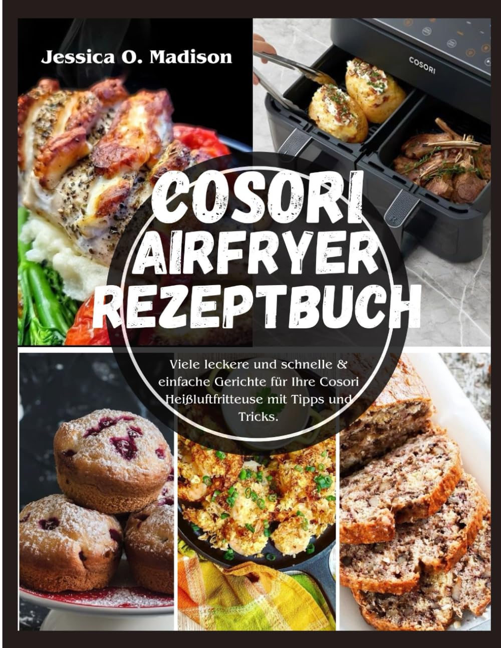 Cosori Airfryer Rezeptbuch: Viele leckere und schnelle & einfache Gerichte für Ihre Cosori Heißluftfritteuse mit Tipps und Tricks. Cooking & Enjoying