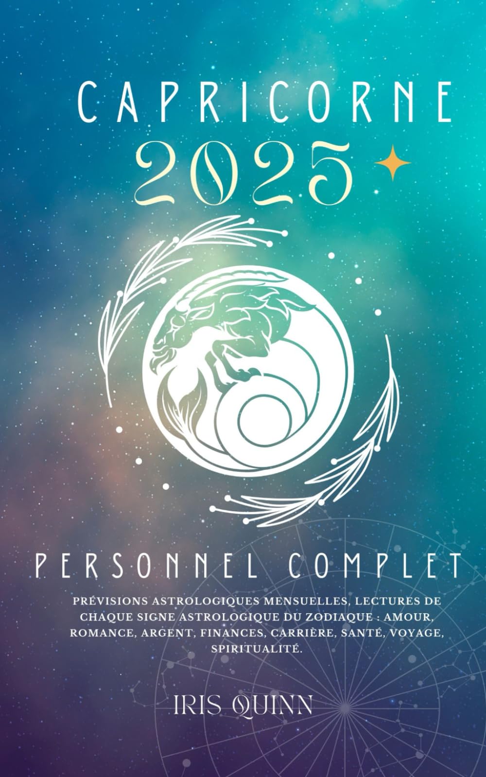 Votre Horoscope Personnel Complet Du Capricorne 2025: Prévisions astrologiques mensuelles, lectures de chaque signe astrologique du zodiaque : amour, ... carrière, santé, voyage, spiritualité. book