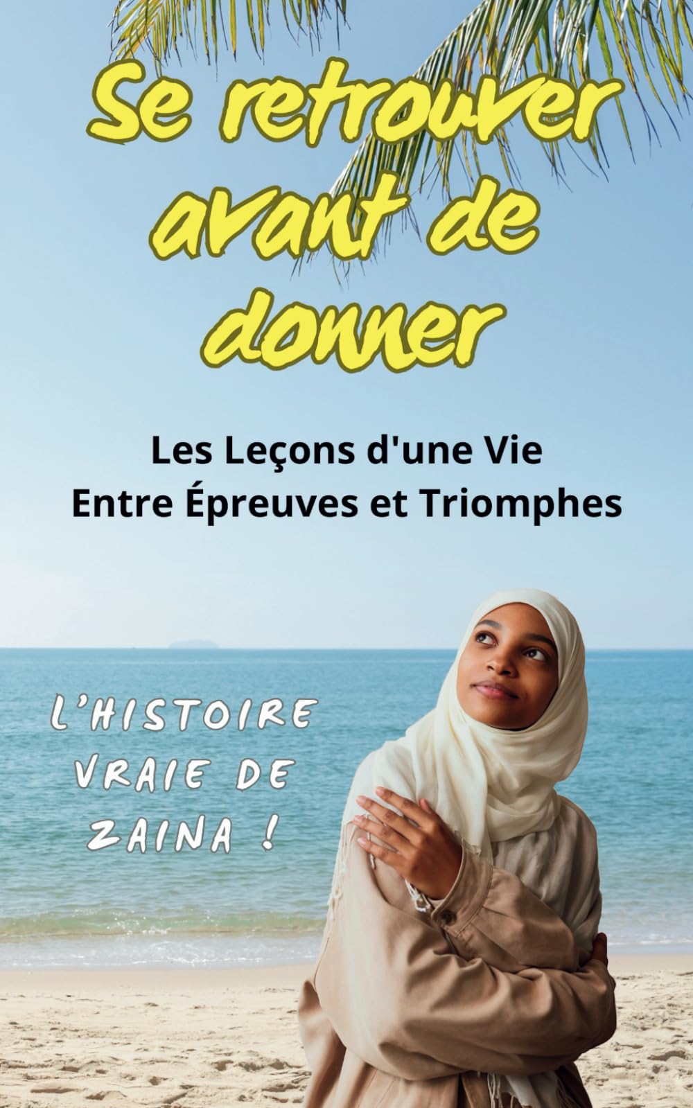Se Retrouver avant de Donner: Les Leçons d'une Vie entre Épreuves et Triomphes book