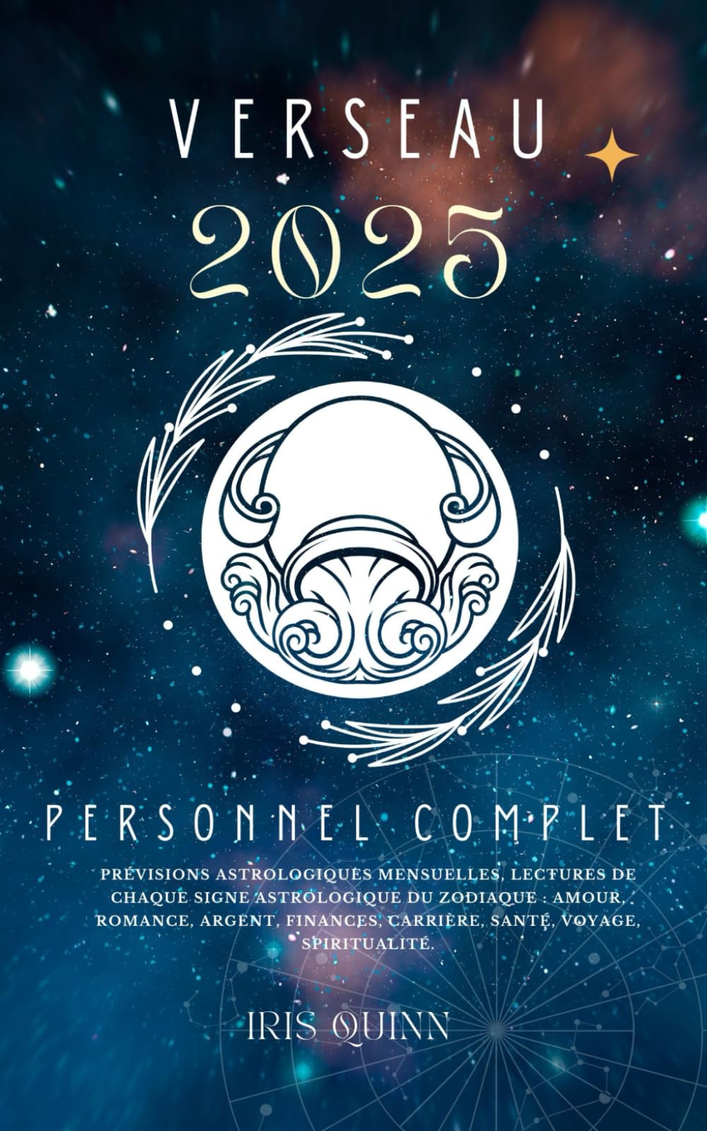Votre Horoscope Personnel Complet Verseau 2025: Prévisions astrologiques mensuelles, lectures de chaque signe astrologique du zodiaque : amour, ... carrière, santé, voyage, spiritualité. book