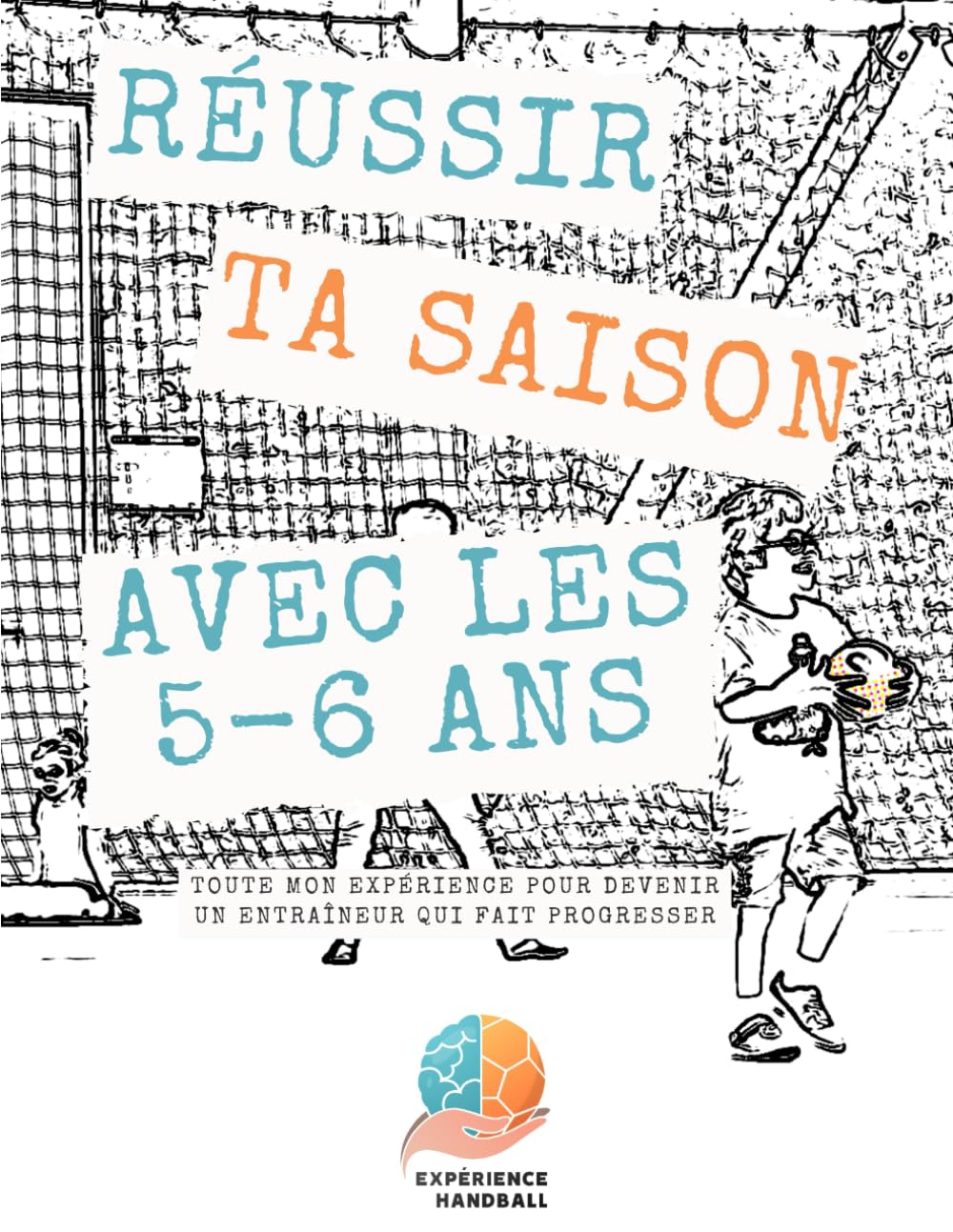 Réussir ta saison avec les 5-6 ans: Toute mon expérience pour devenir un entraîneur qui fait progresser book
