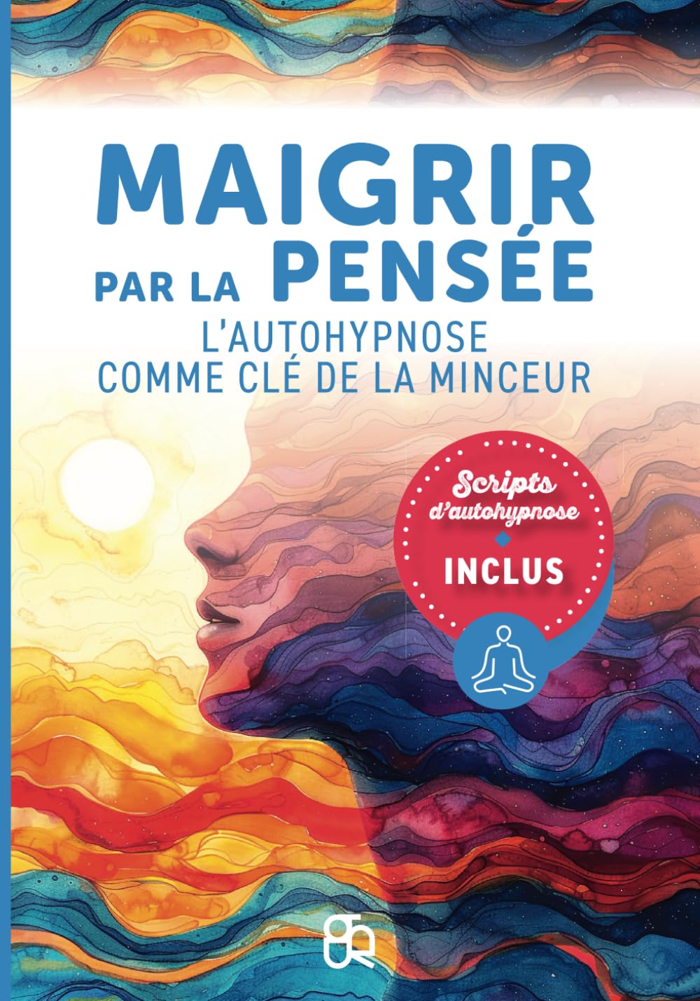 Maigrir par la pensée: L'autohypnose comme clé de la minceur Health, Nutrition & Fitness